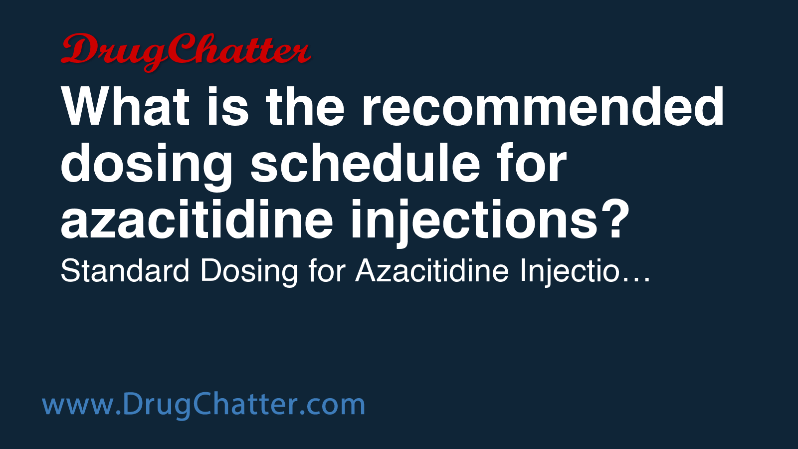 AZACITIDINE: What is the recommended dosing schedule for azacitidine ...