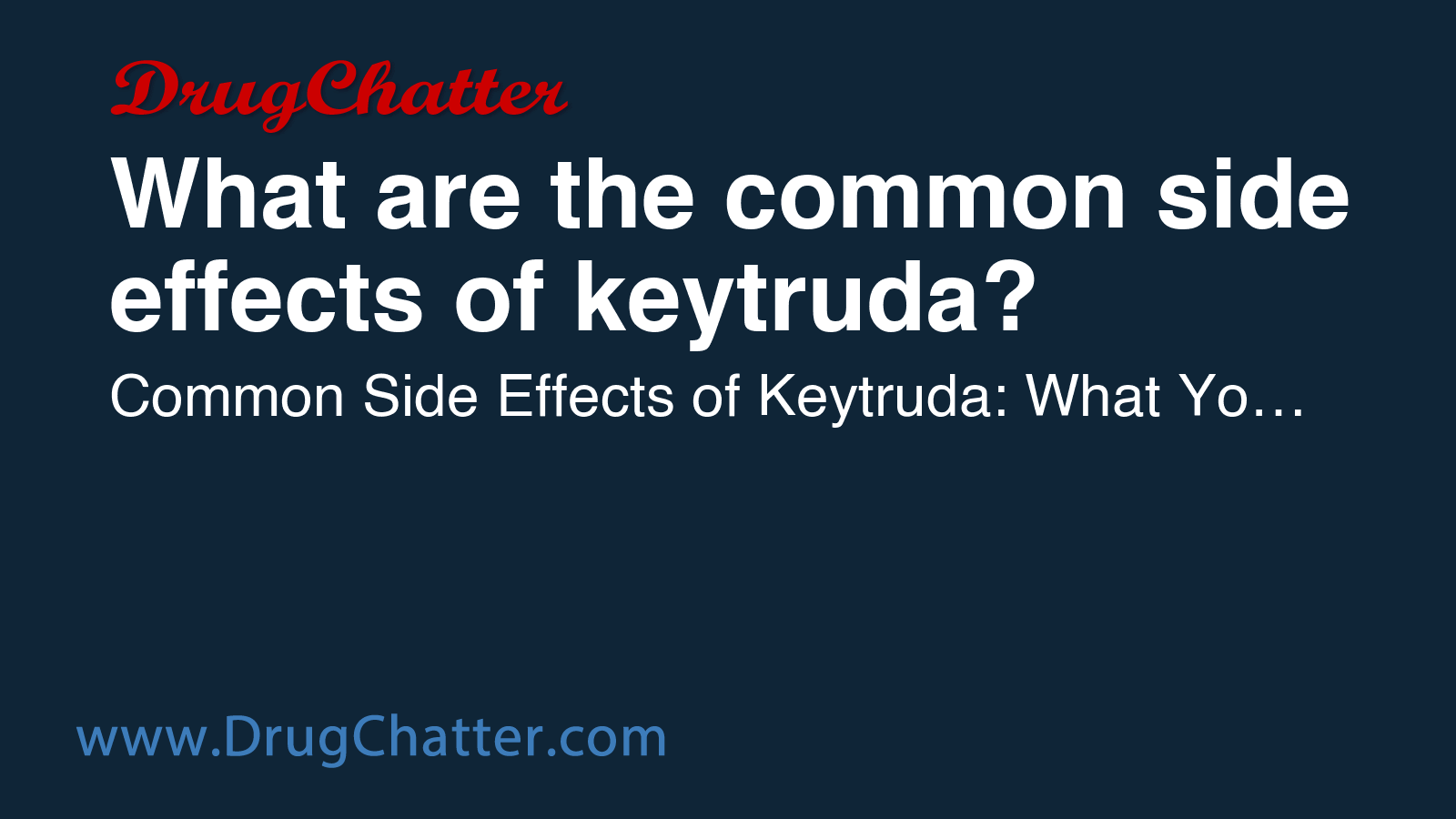 KEYTRUDA: What are the common side effects of keytruda? - DrugChatter