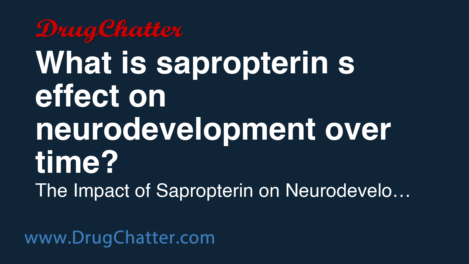 SAPROPTERIN: What is sapropterin's effect on neurodevelopment over time ...