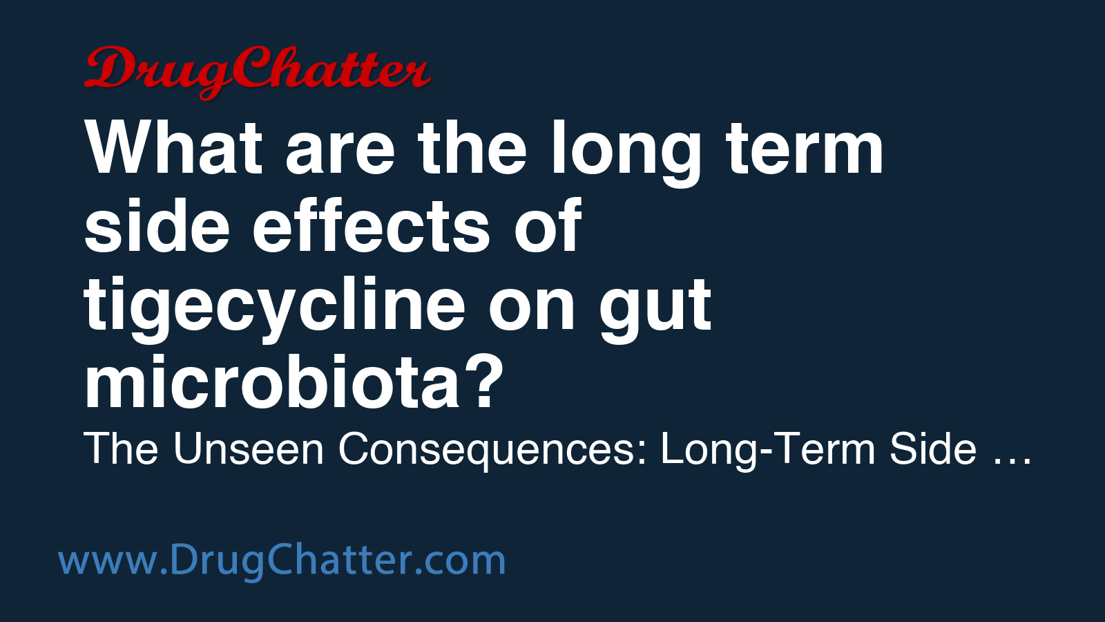 TIGECYCLINE: What are the long term side effects of tigecycline on gut ...