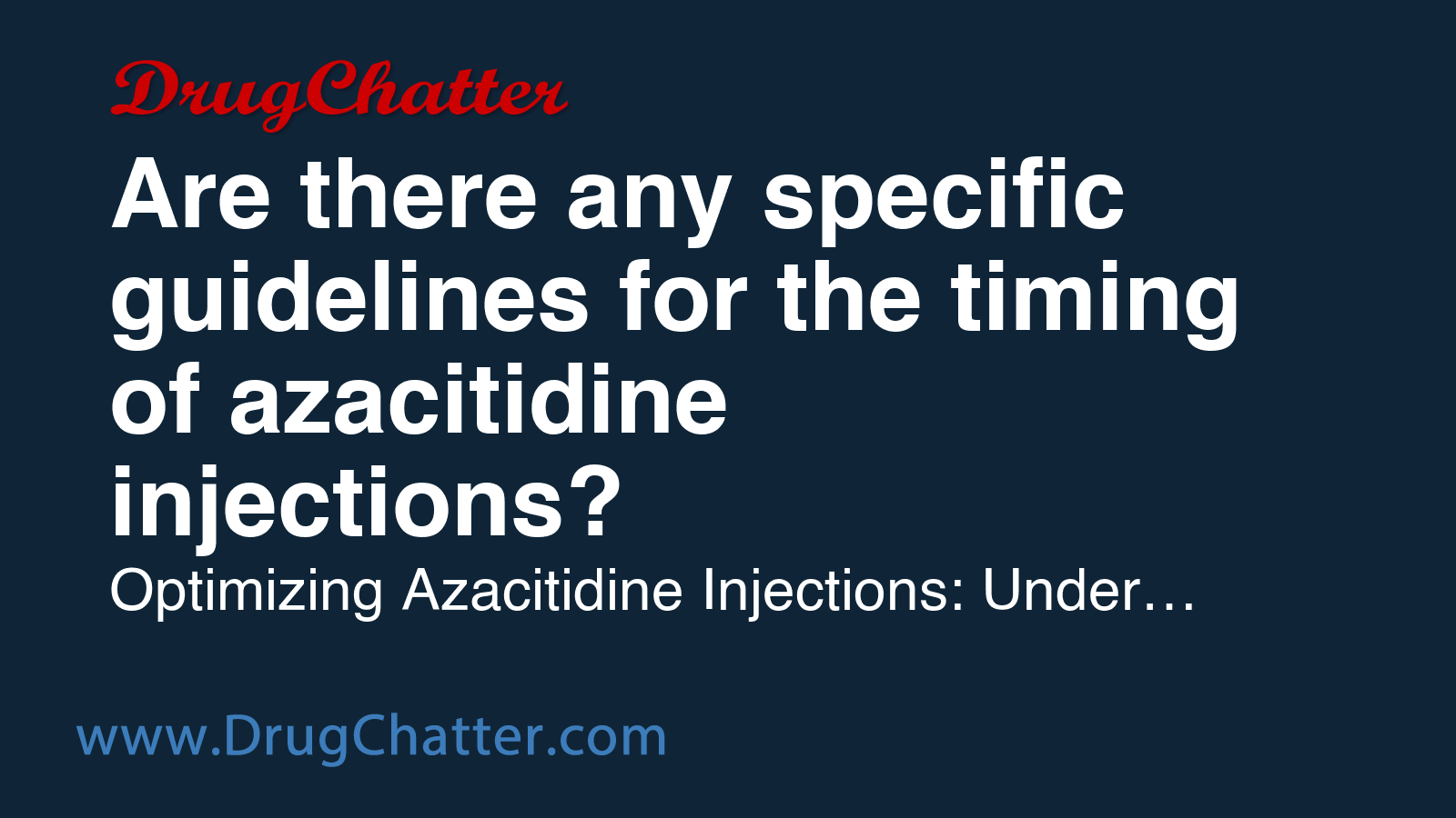 AZACITIDINE: Are there any specific guidelines for the timing of ...
