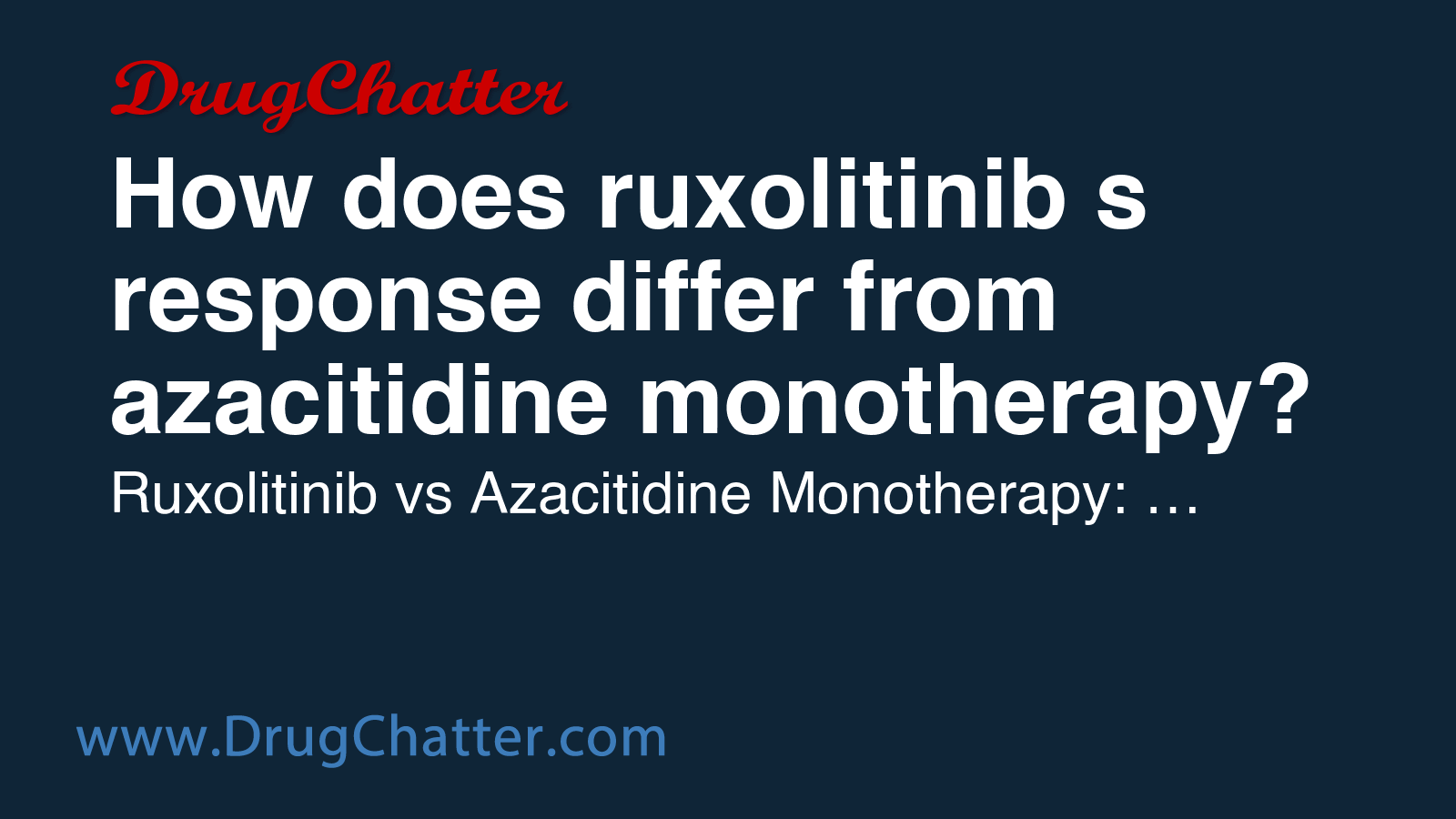 RUXOLITINIB: How does ruxolitinib's response differ from azacitidine ...