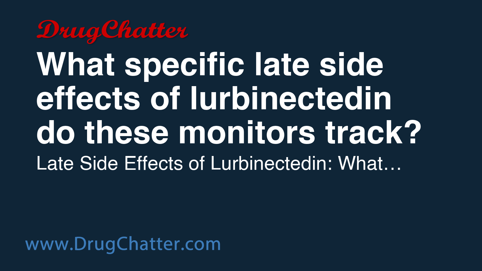 LURBINECTEDIN: What specific late side effects of lurbinectedin do ...