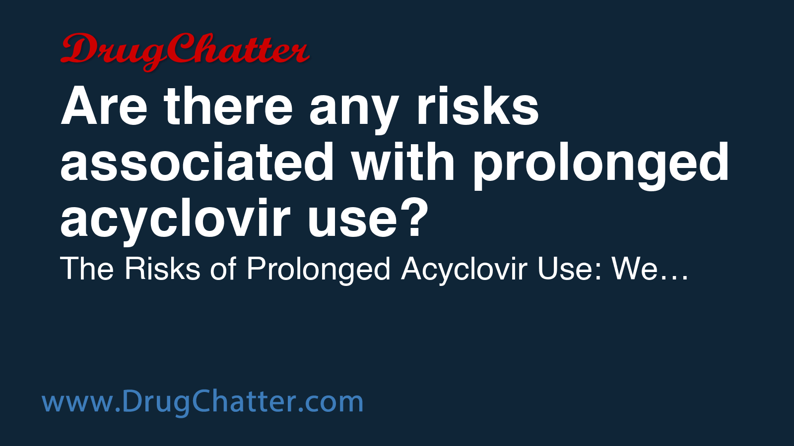 ACYCLOVIR: Are there any risks associated with prolonged acyclovir use ...