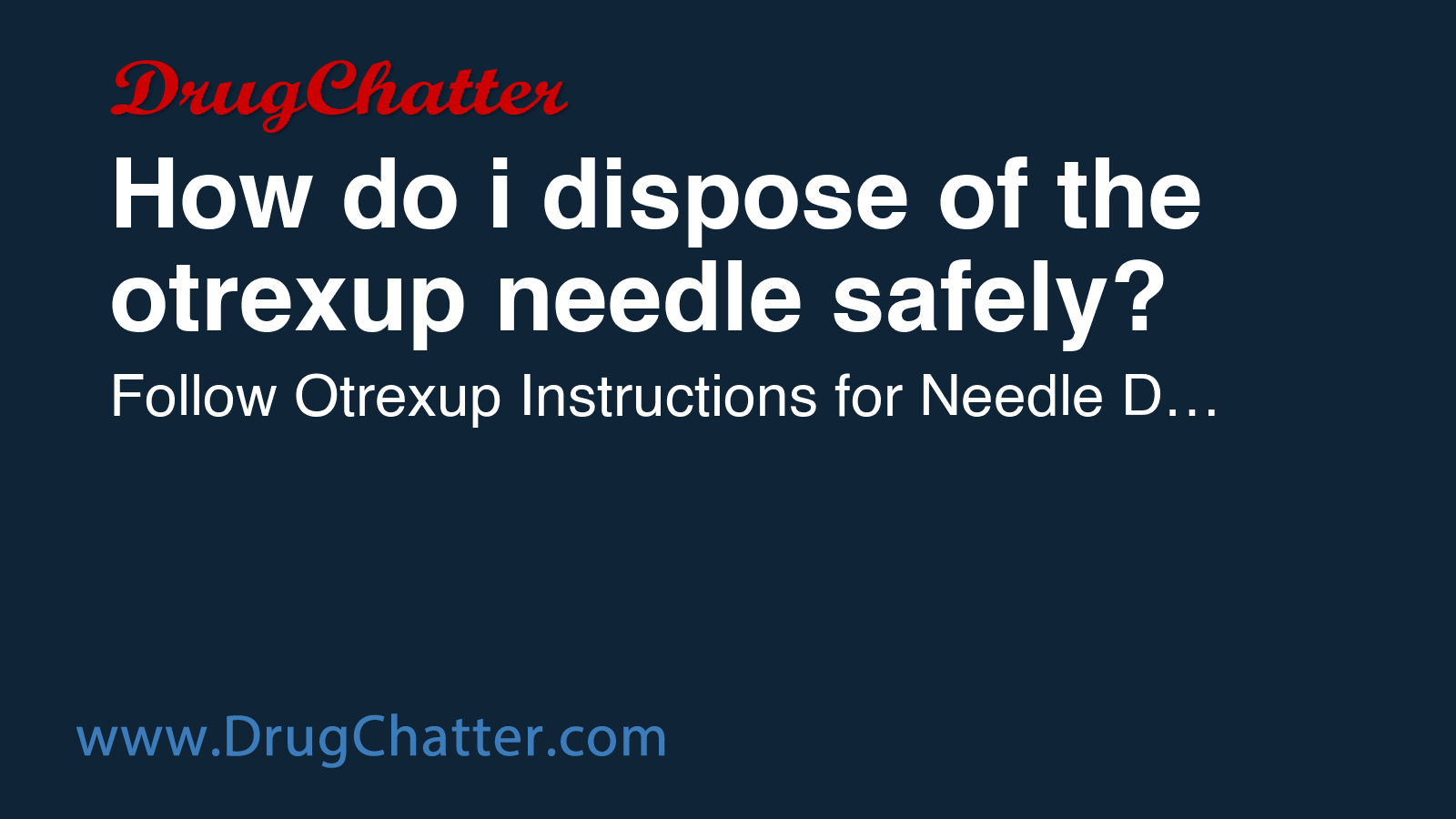 OTREXUP: How do i dispose of the otrexup needle safely? - DrugChatter