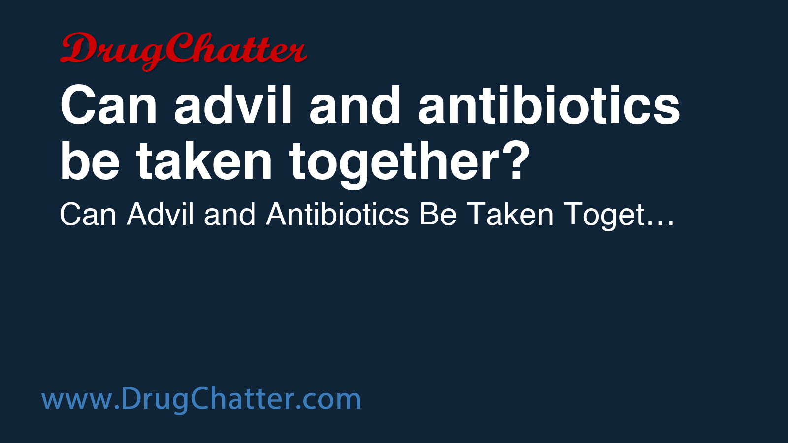 View of ADVIL: Can advil and antibiotics be taken together - DrugChatter