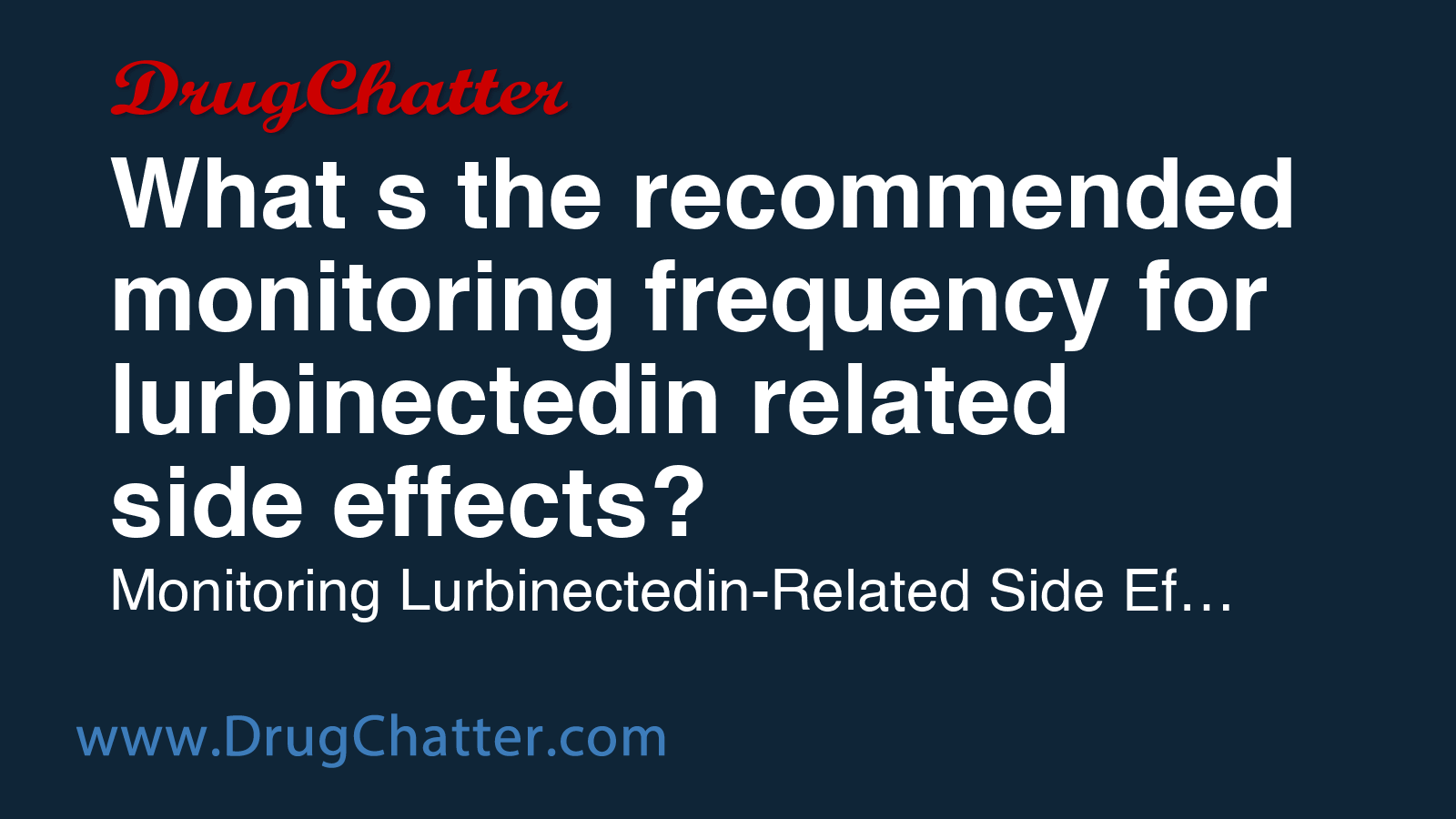 LURBINECTEDIN: What's the recommended monitoring frequency for ...