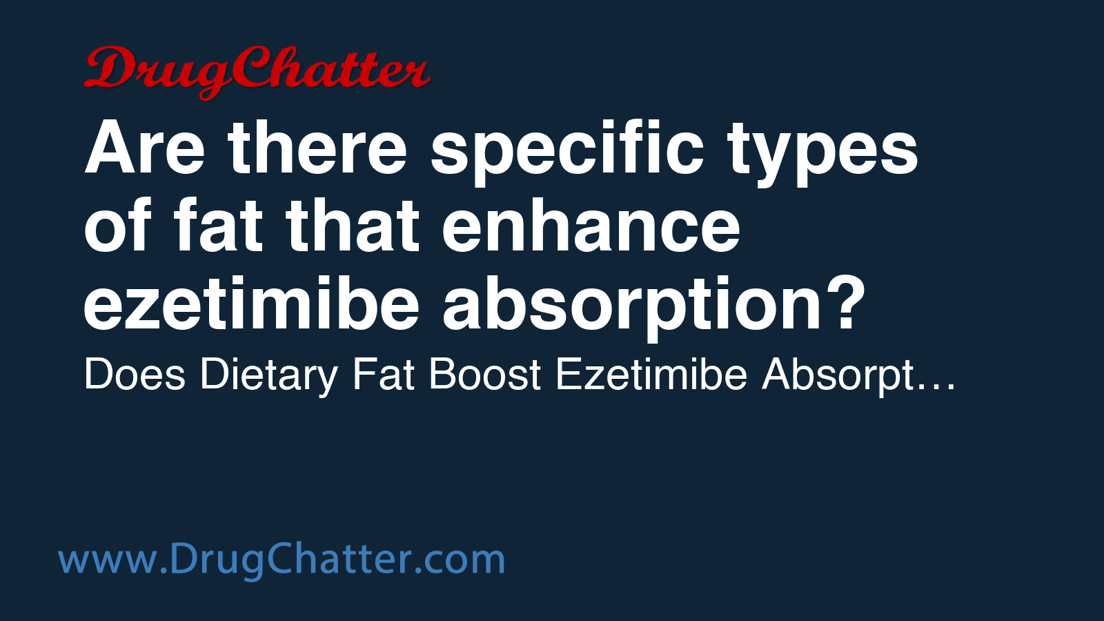 EZETIMIBE: Are there specific types of fat that enhance ezetimibe ...