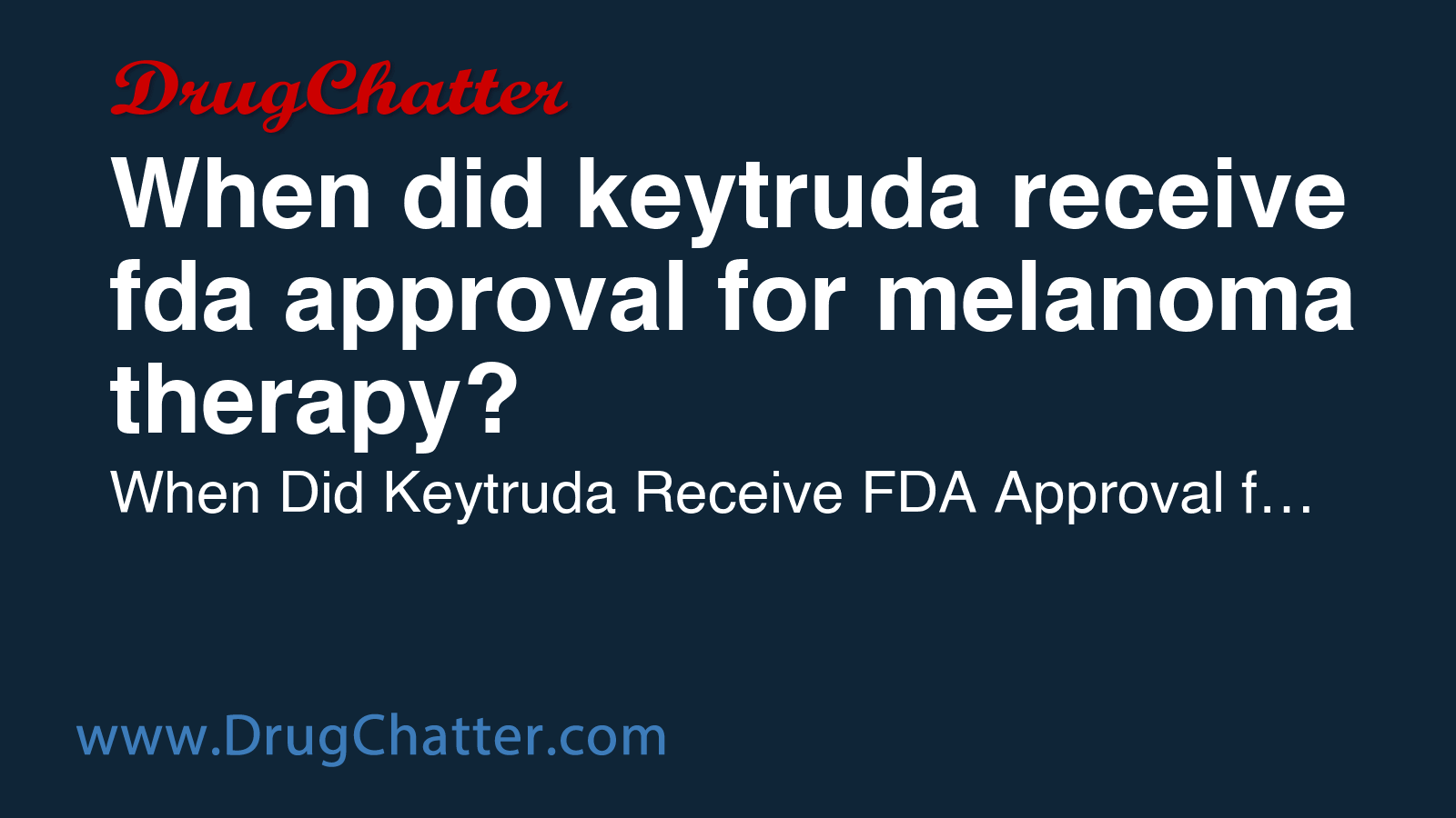 KEYTRUDA: When did keytruda receive fda approval for melanoma therapy ...