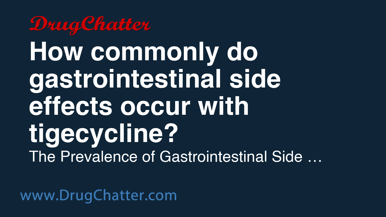 TIGECYCLINE: How commonly do gastrointestinal side effects occur with ...