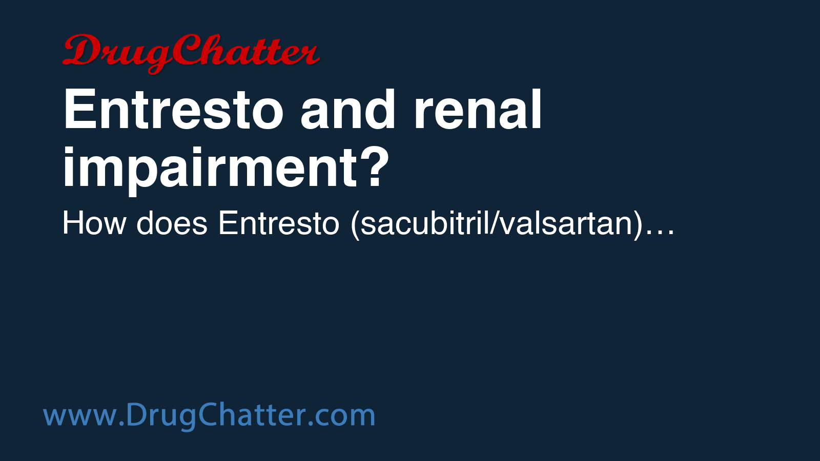 ENTRESTO: Entresto and renal impairment? - DrugChatter
