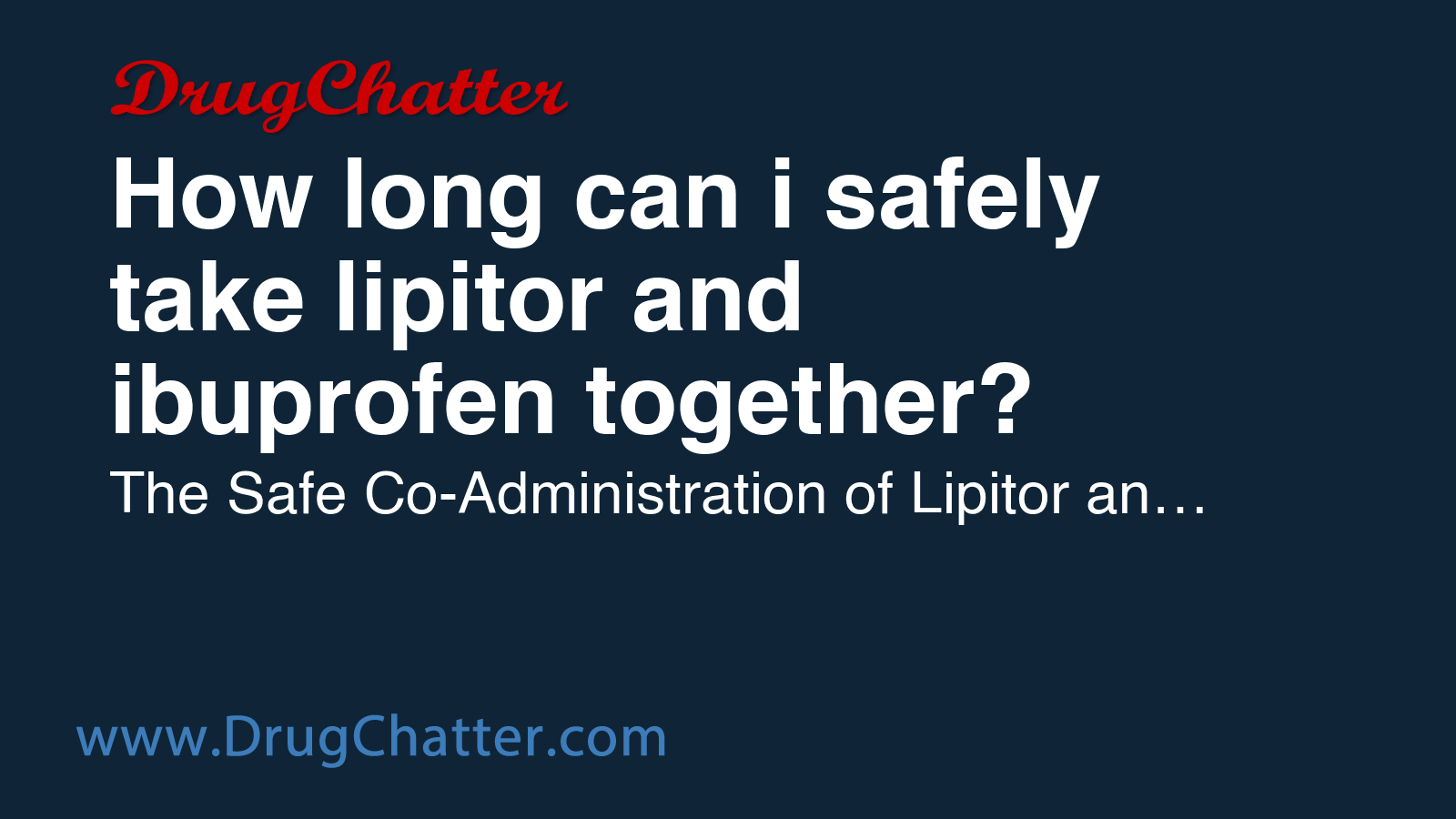 LIPITOR: How long can i safely take lipitor and ibuprofen together ...