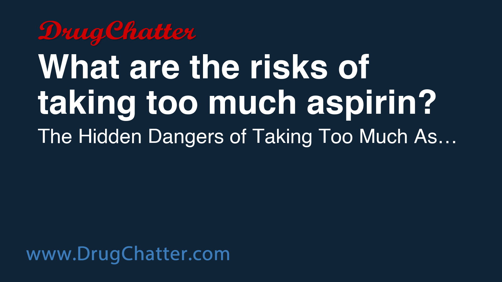 ASPIRIN: What are the risks of taking too much aspirin? - DrugChatter