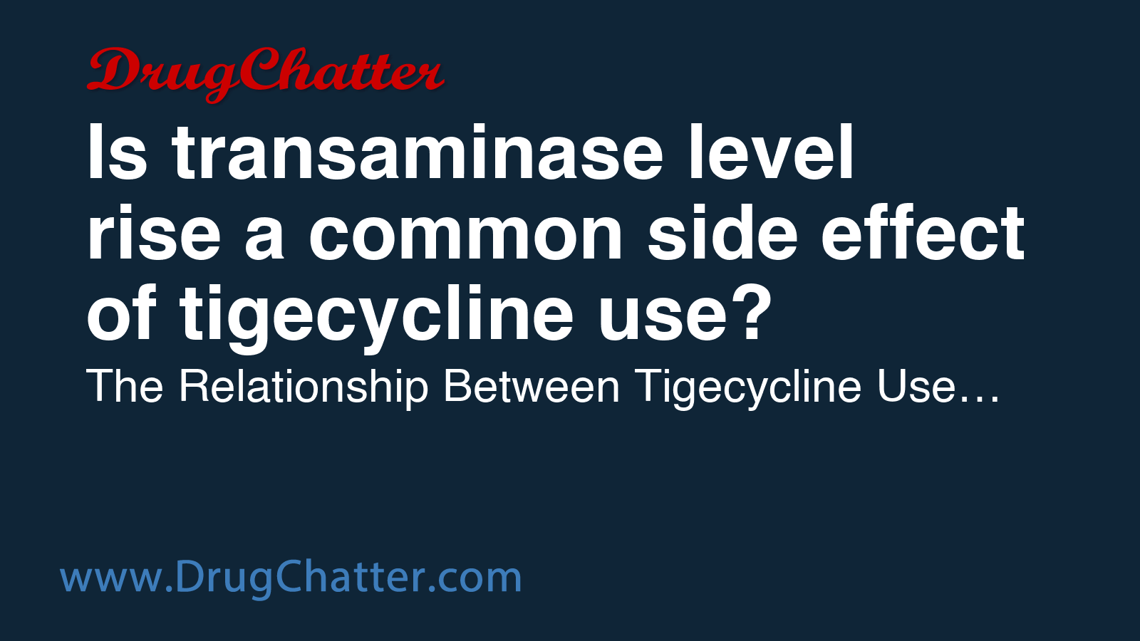 RISE: Is transaminase level rise a common side effect of tigecycline ...