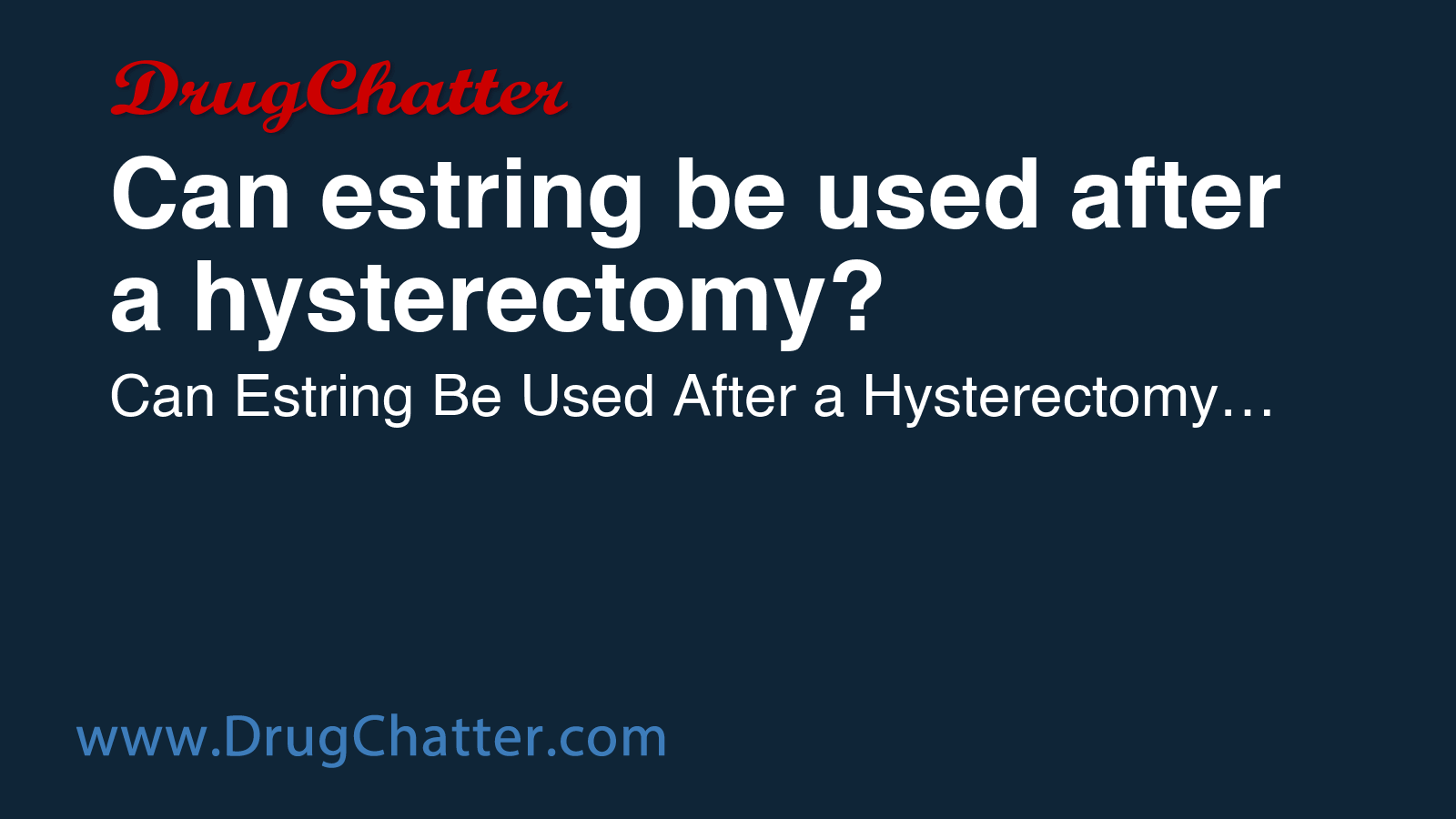 ESTRING: Can estring be used after a hysterectomy? - DrugChatter