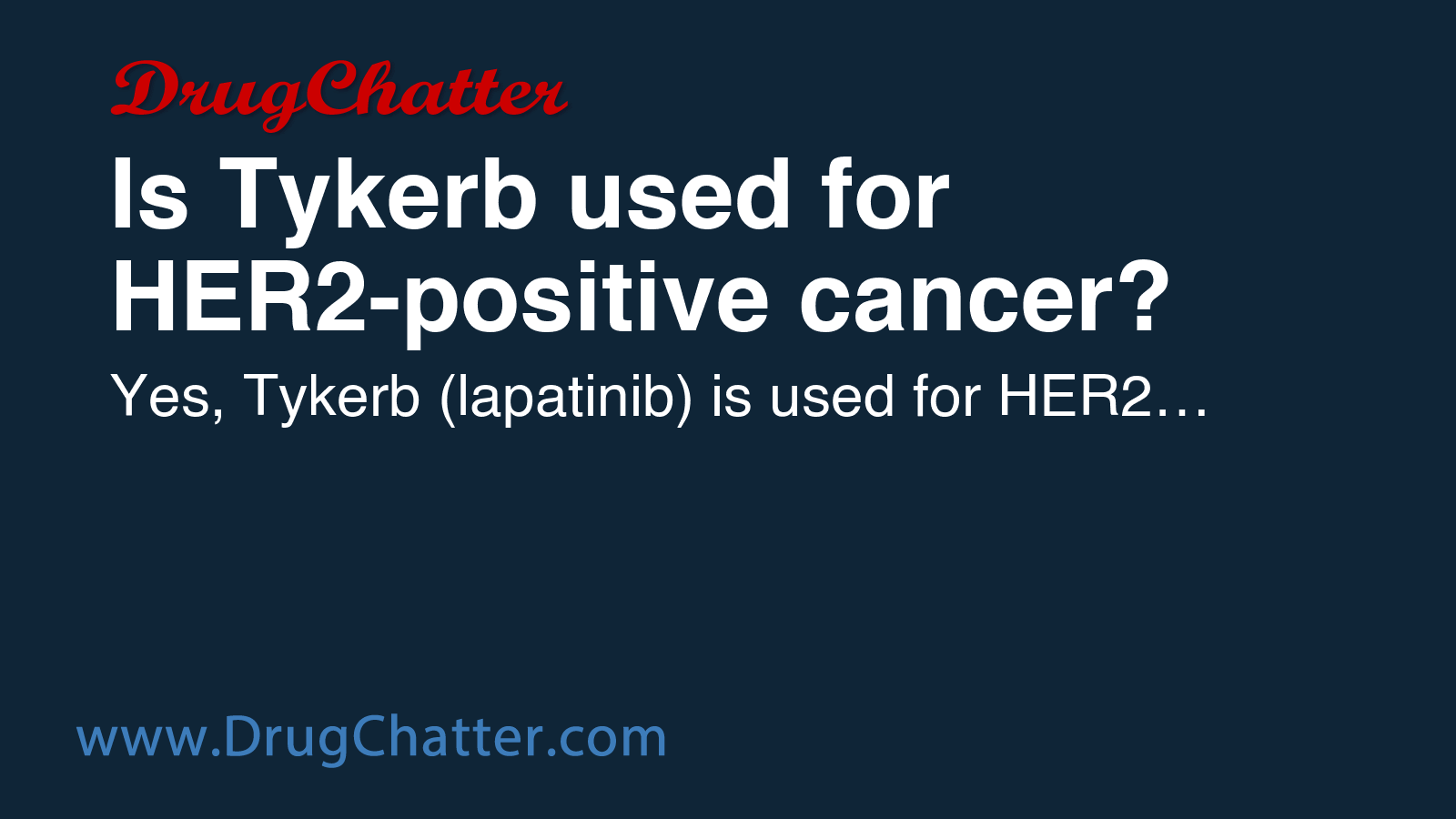 TYKERB: Is Tykerb used for HER2-positive cancer? - DrugChatter