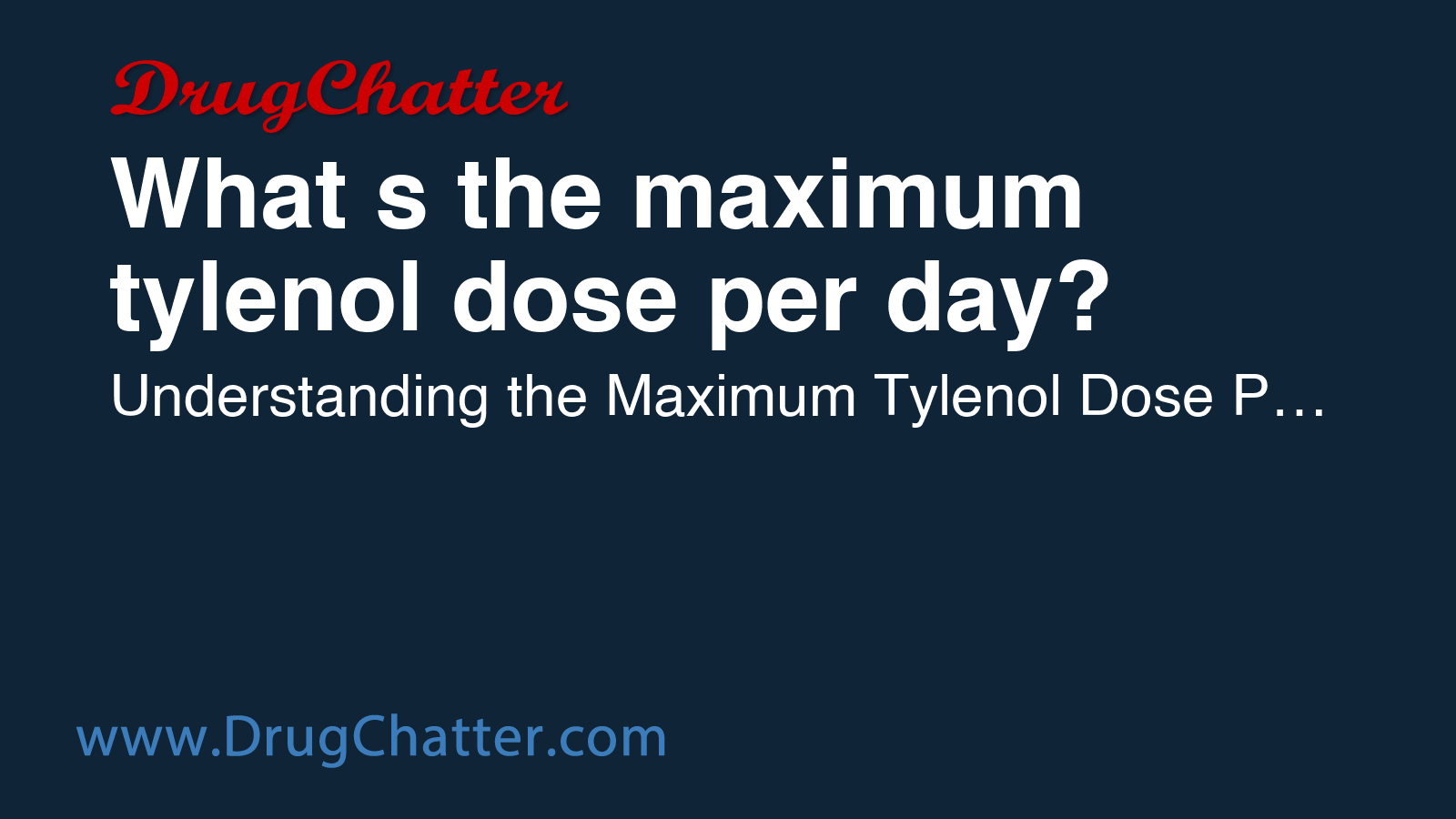 TYLENOL: What's the maximum tylenol dose per day? - DrugChatter