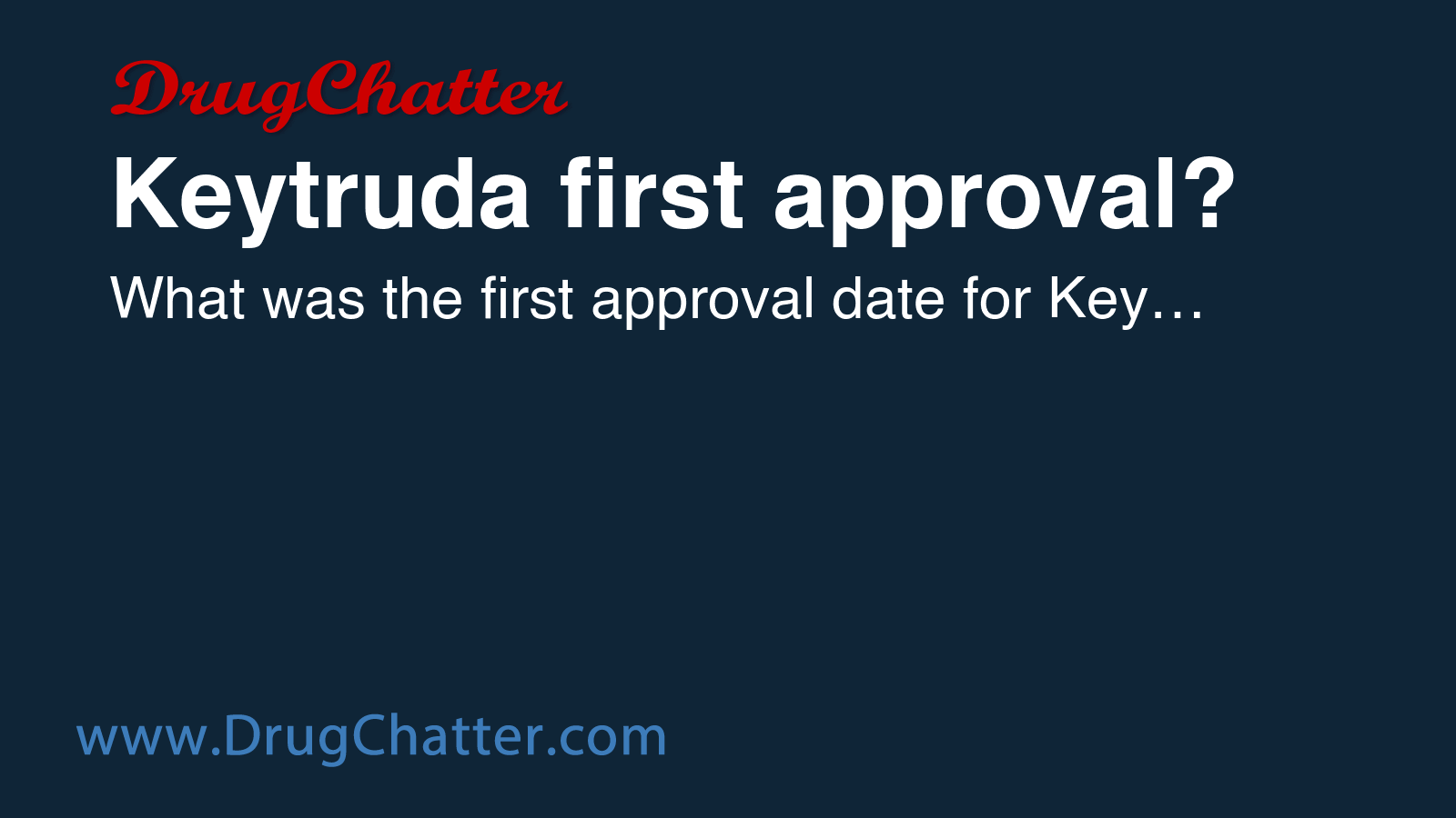 KEYTRUDA: Keytruda first approval? - DrugChatter