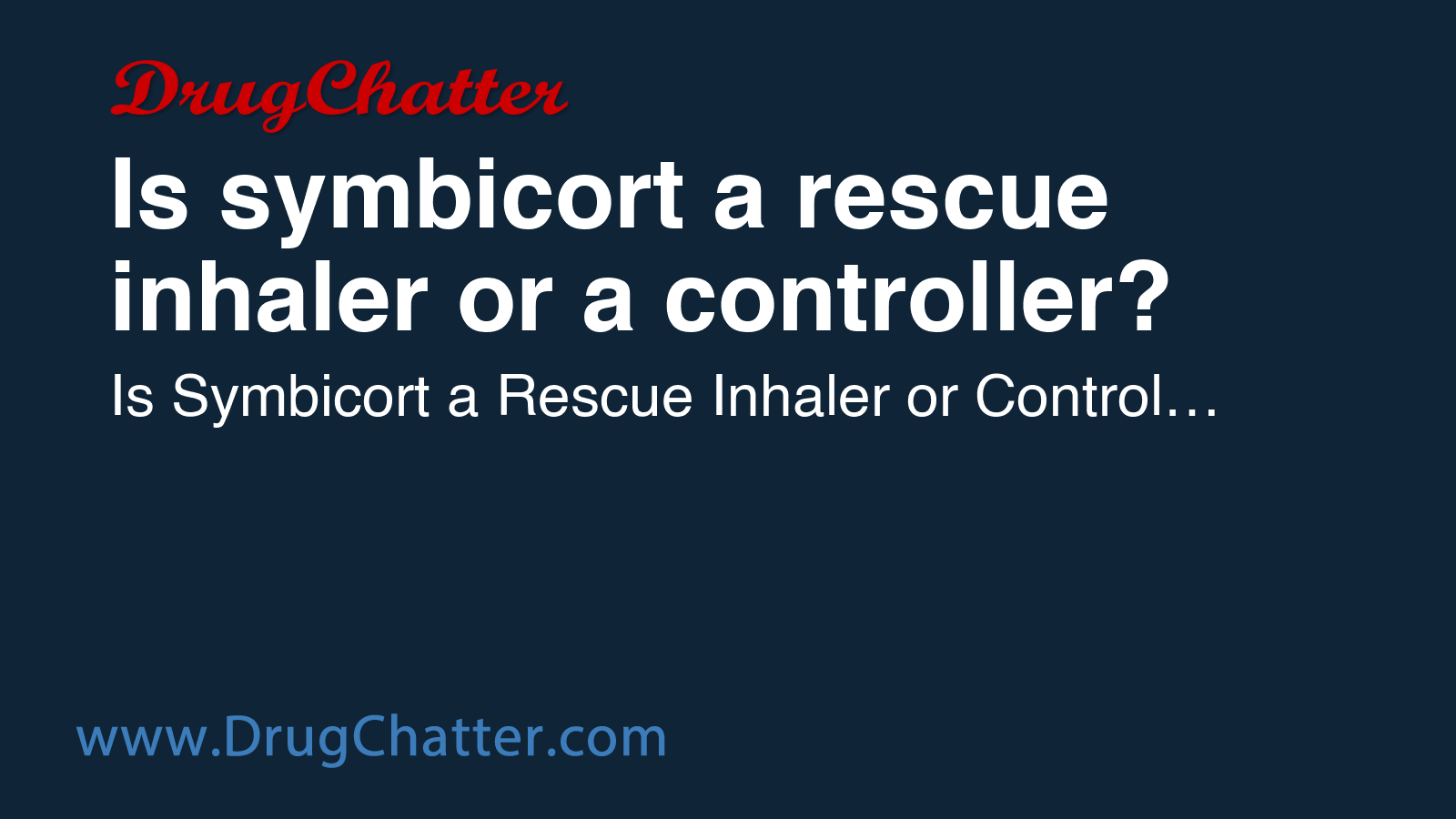SYMBICORT: Is symbicort a rescue inhaler or a controller? - DrugChatter