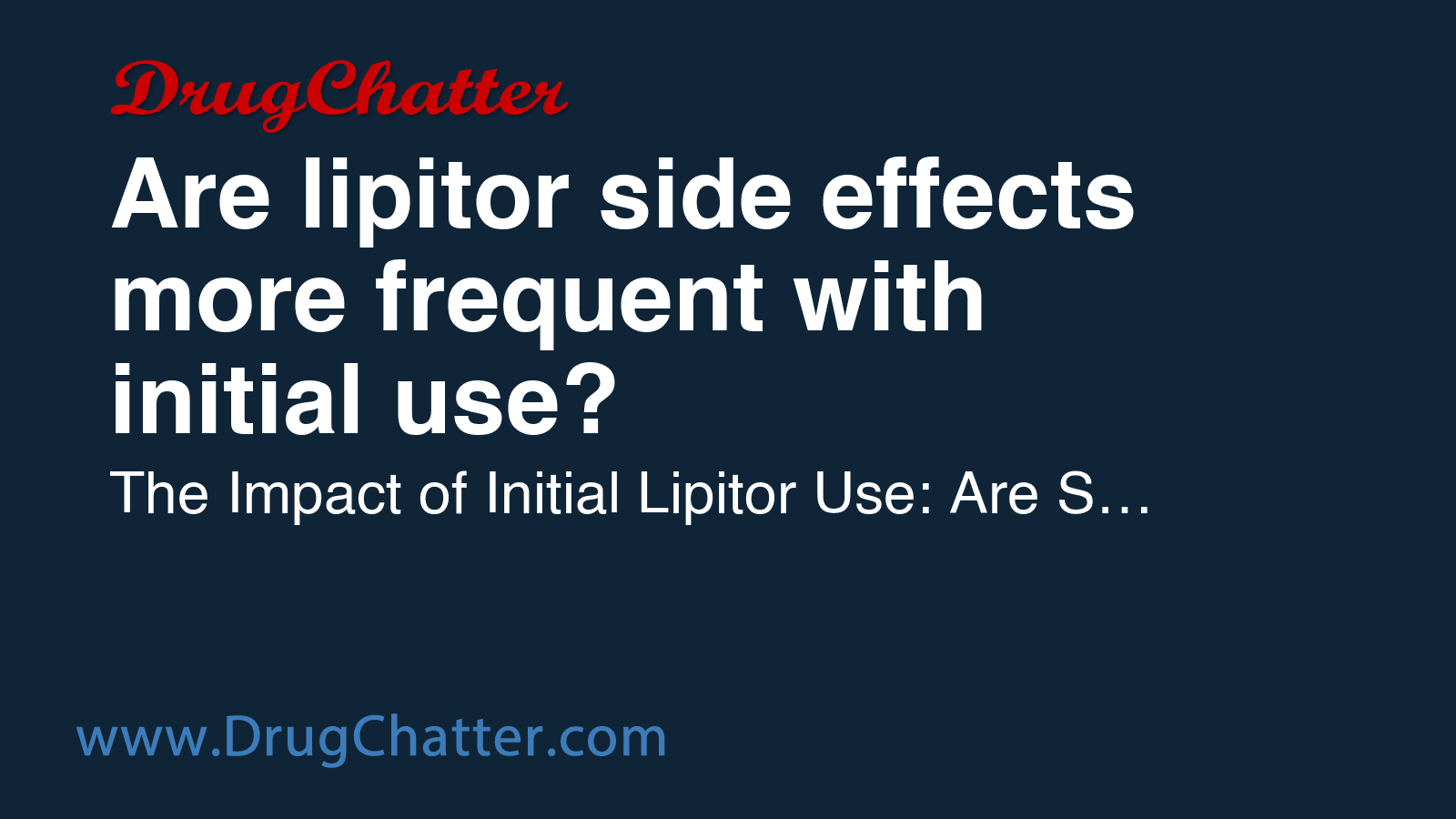 LIPITOR: Are lipitor side effects more frequent with initial use ...