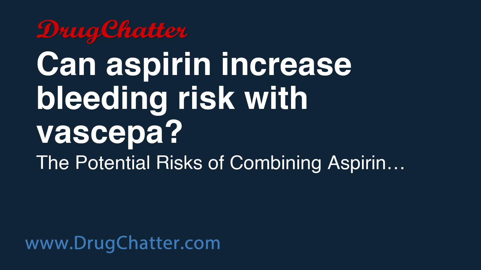 ASPIRIN: Can aspirin increase bleeding risk with vascepa? - DrugChatter