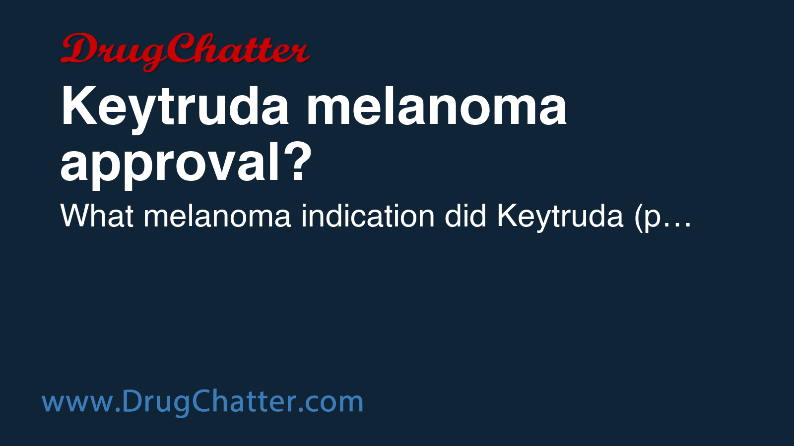 KEYTRUDA: Keytruda melanoma approval? - DrugChatter