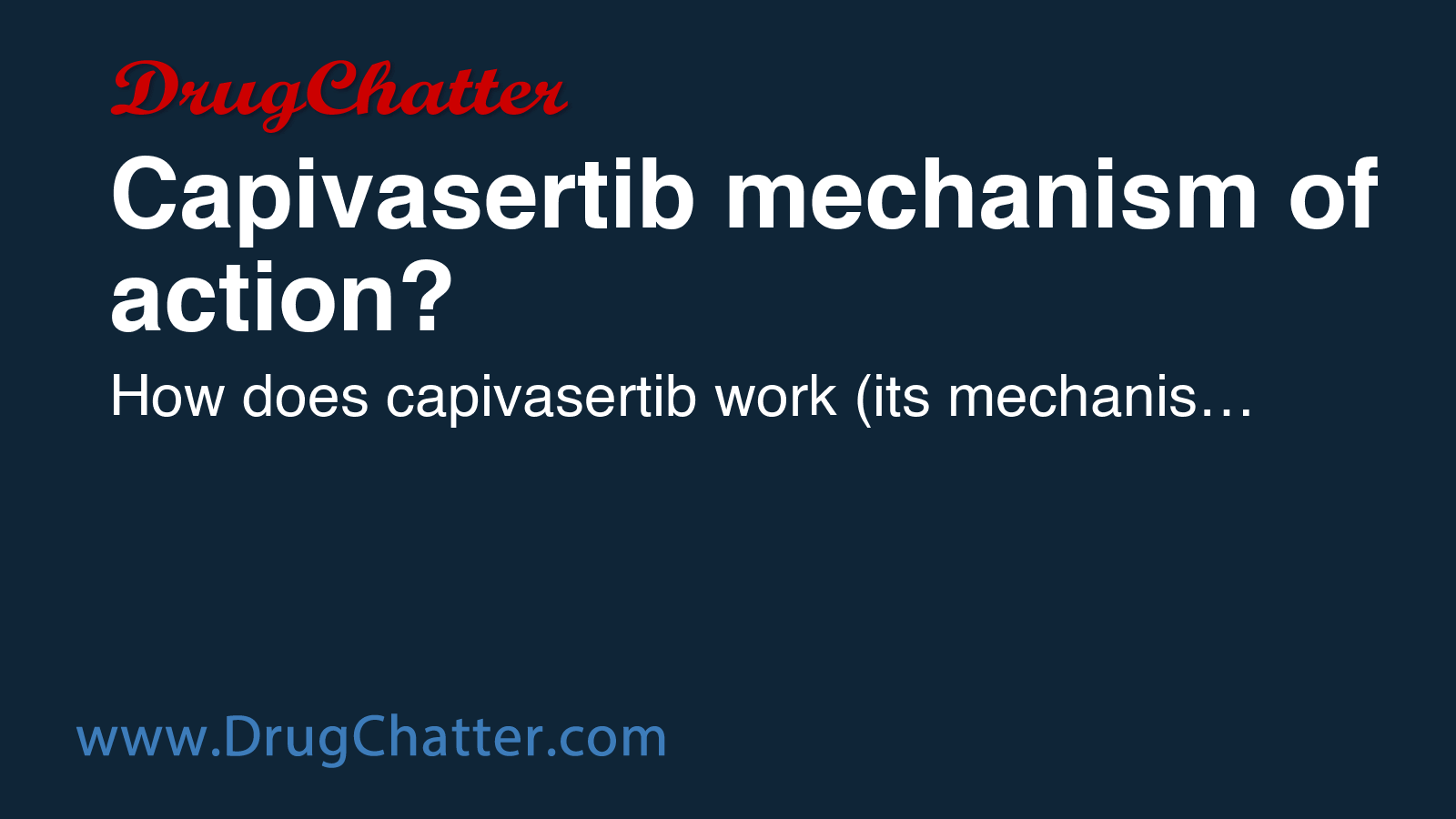 CAPIVASERTIB: Capivasertib mechanism of action? - DrugChatter