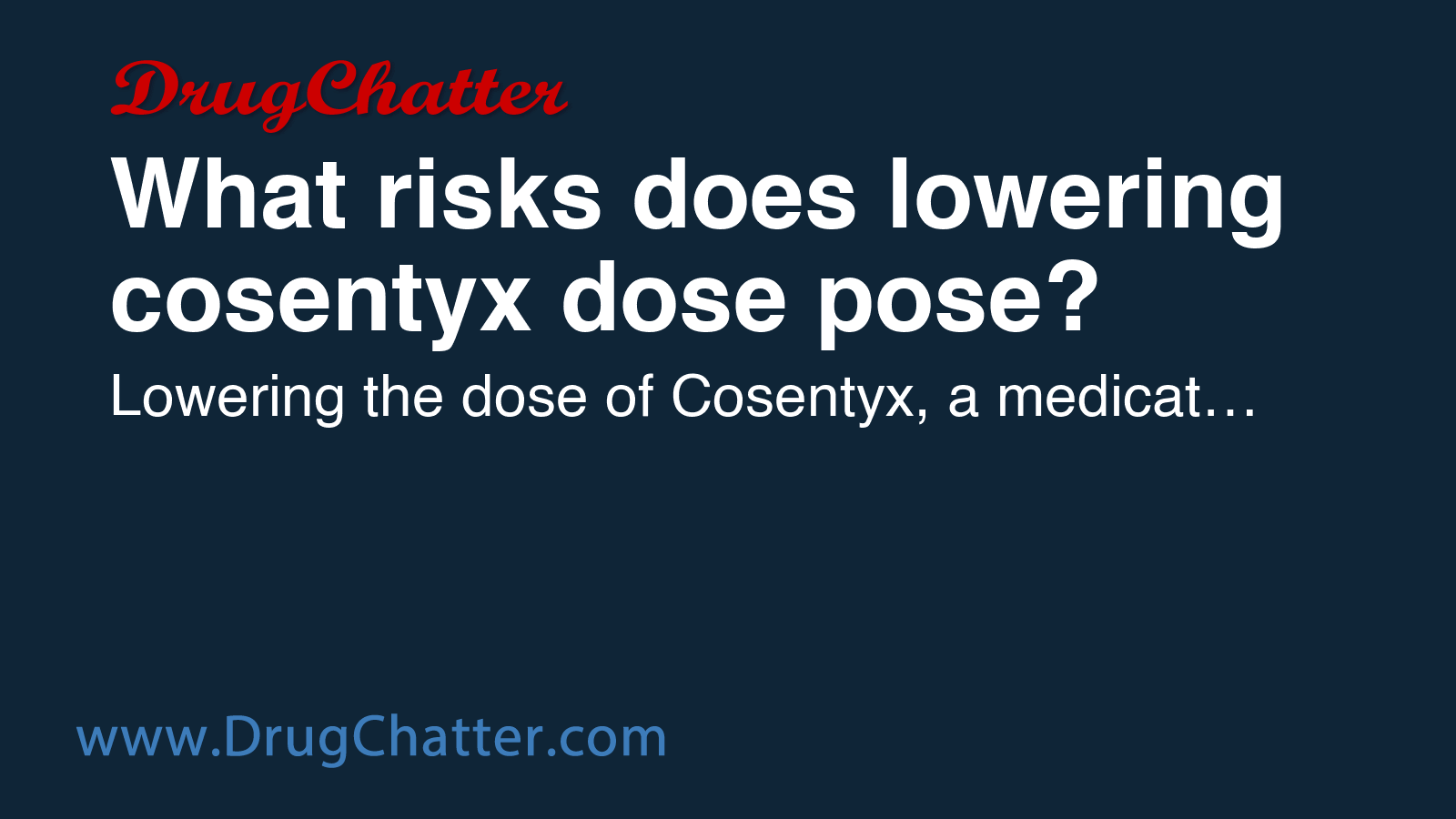 COSENTYX: What risks does lowering cosentyx dose pose? - DrugChatter