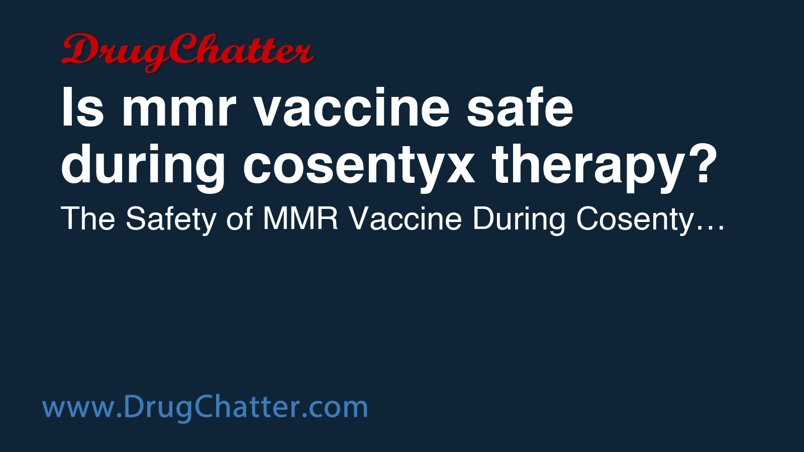 COSENTYX: Is mmr vaccine safe during cosentyx therapy - DrugChatter