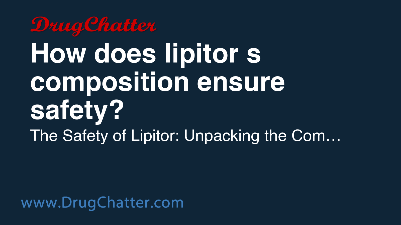 LIPITOR: How does lipitor s composition ensure safety - DrugChatter