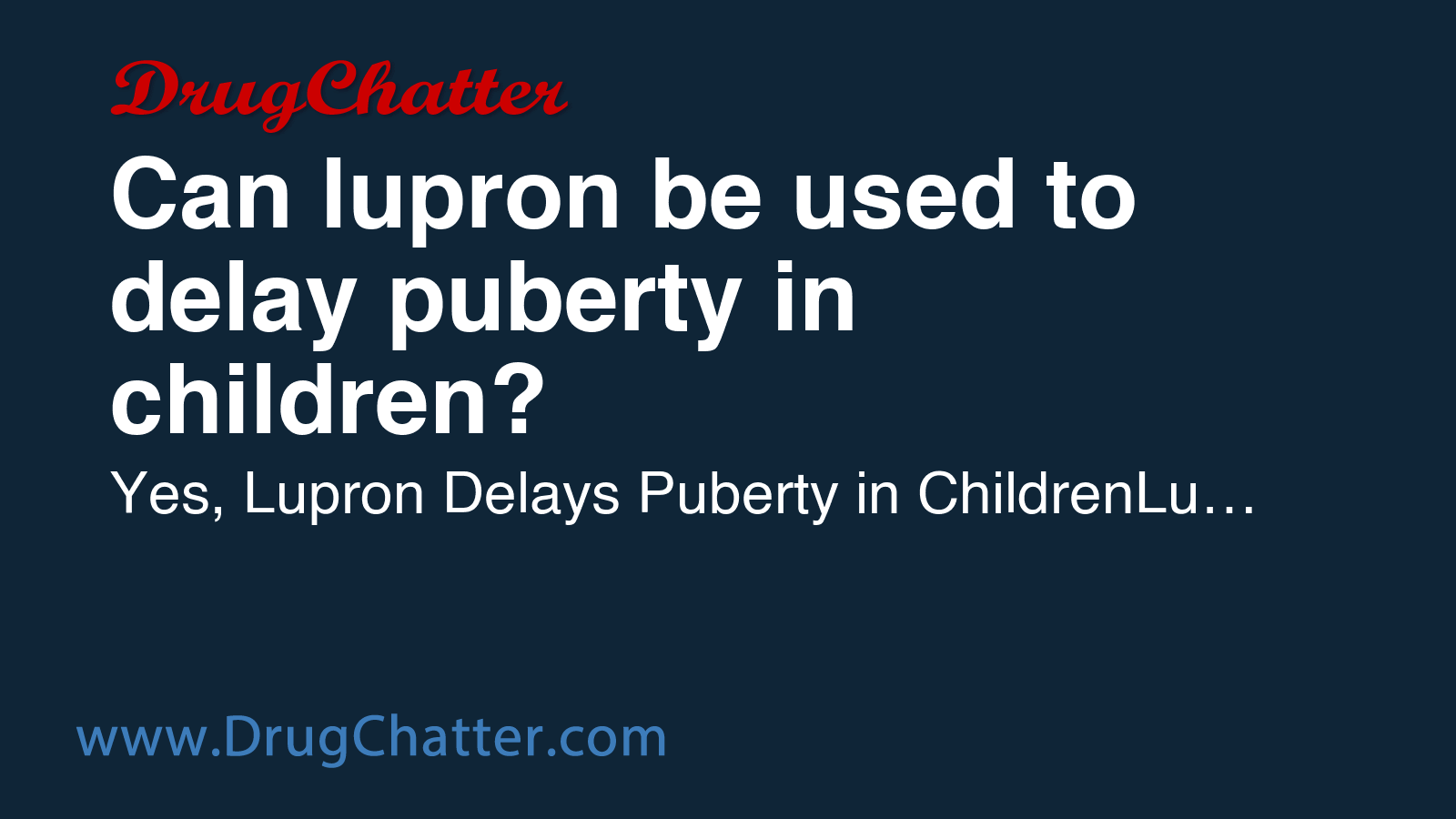 LUPRON: Can lupron be used to delay puberty in children? - DrugChatter
