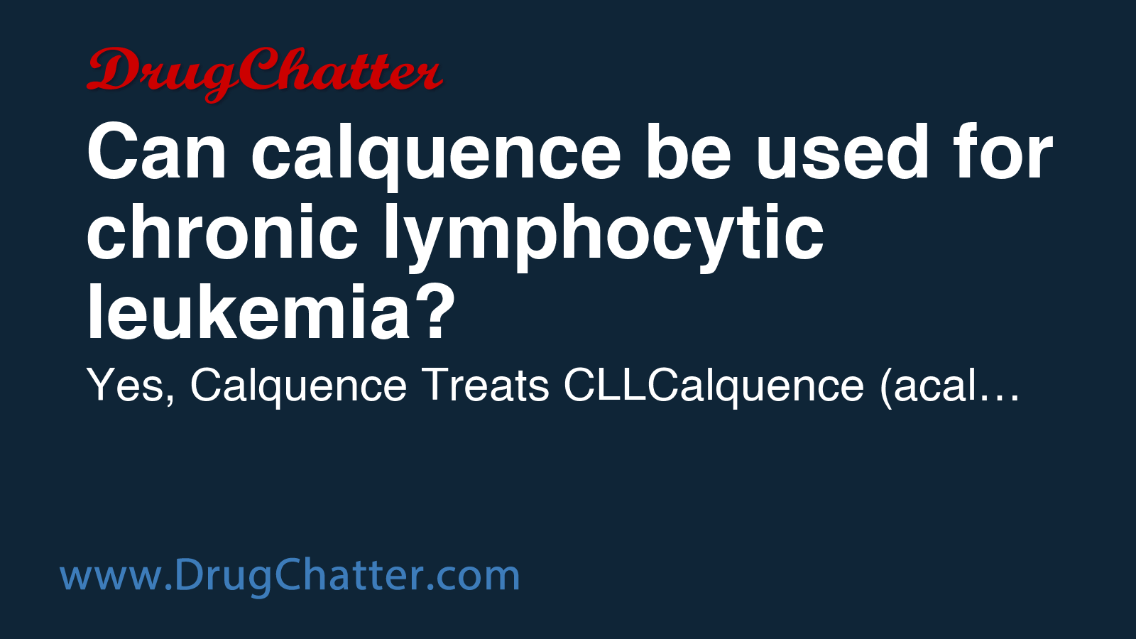 CALQUENCE: Can calquence be used for chronic lymphocytic leukemia ...