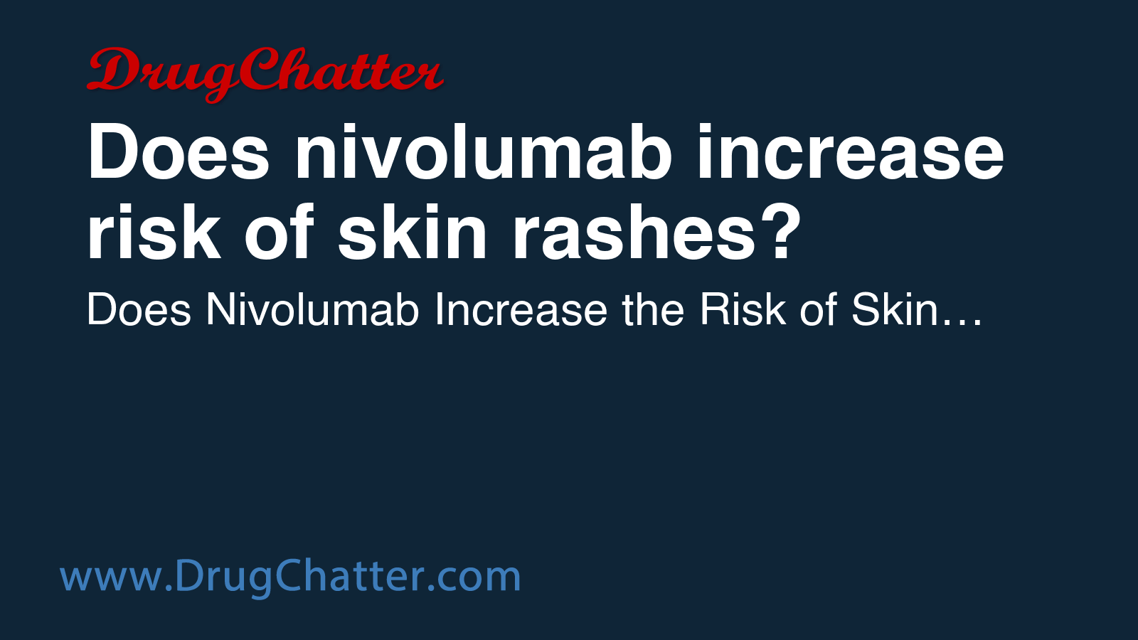 NIVOLUMAB: Does nivolumab increase risk of skin rashes? - DrugChatter