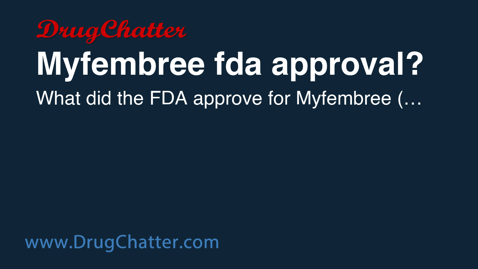 MYFEMBREE: Myfembree fda approval? - DrugChatter
