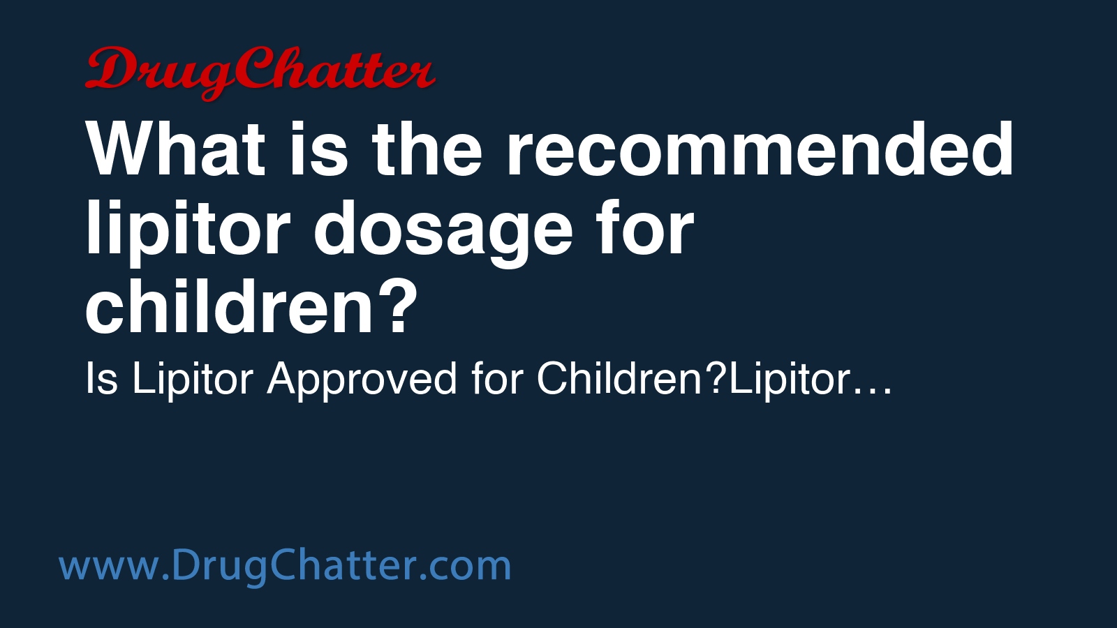 LIPITOR: What is the recommended lipitor dosage for children? - DrugChatter