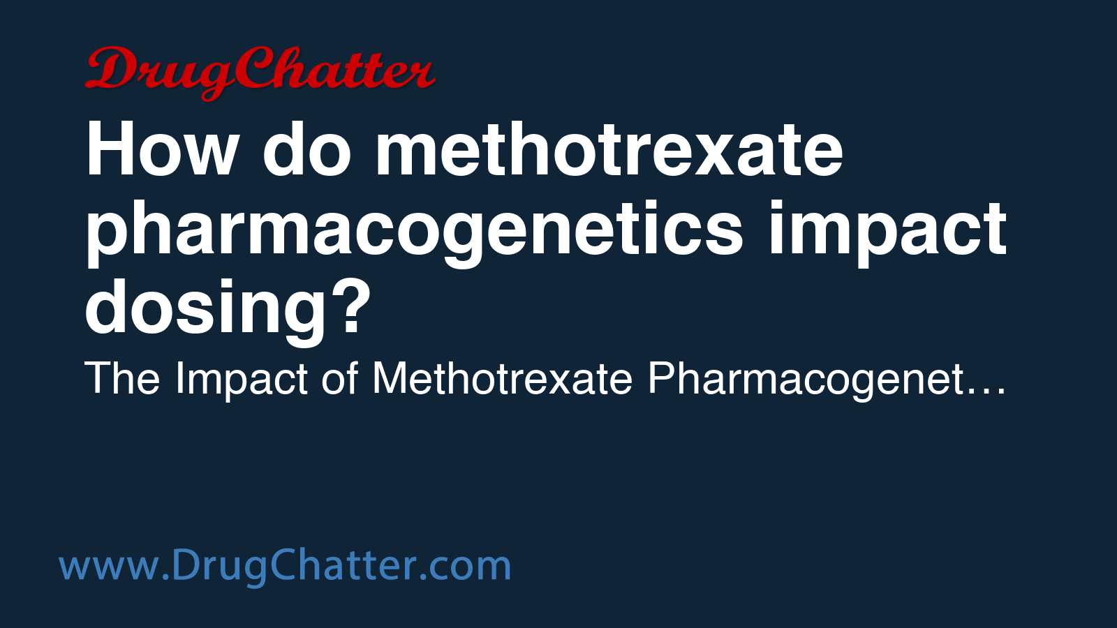 METHOTREXATE: How do methotrexate pharmacogenetics impact dosing ...