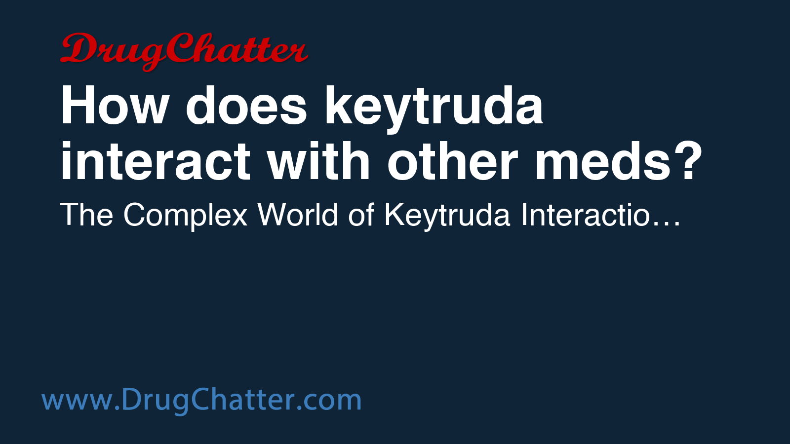 KEYTRUDA: How does keytruda interact with other meds? - DrugChatter