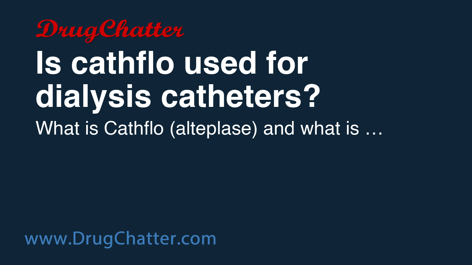 CATHFLO: Is cathflo used for dialysis catheters? - DrugChatter