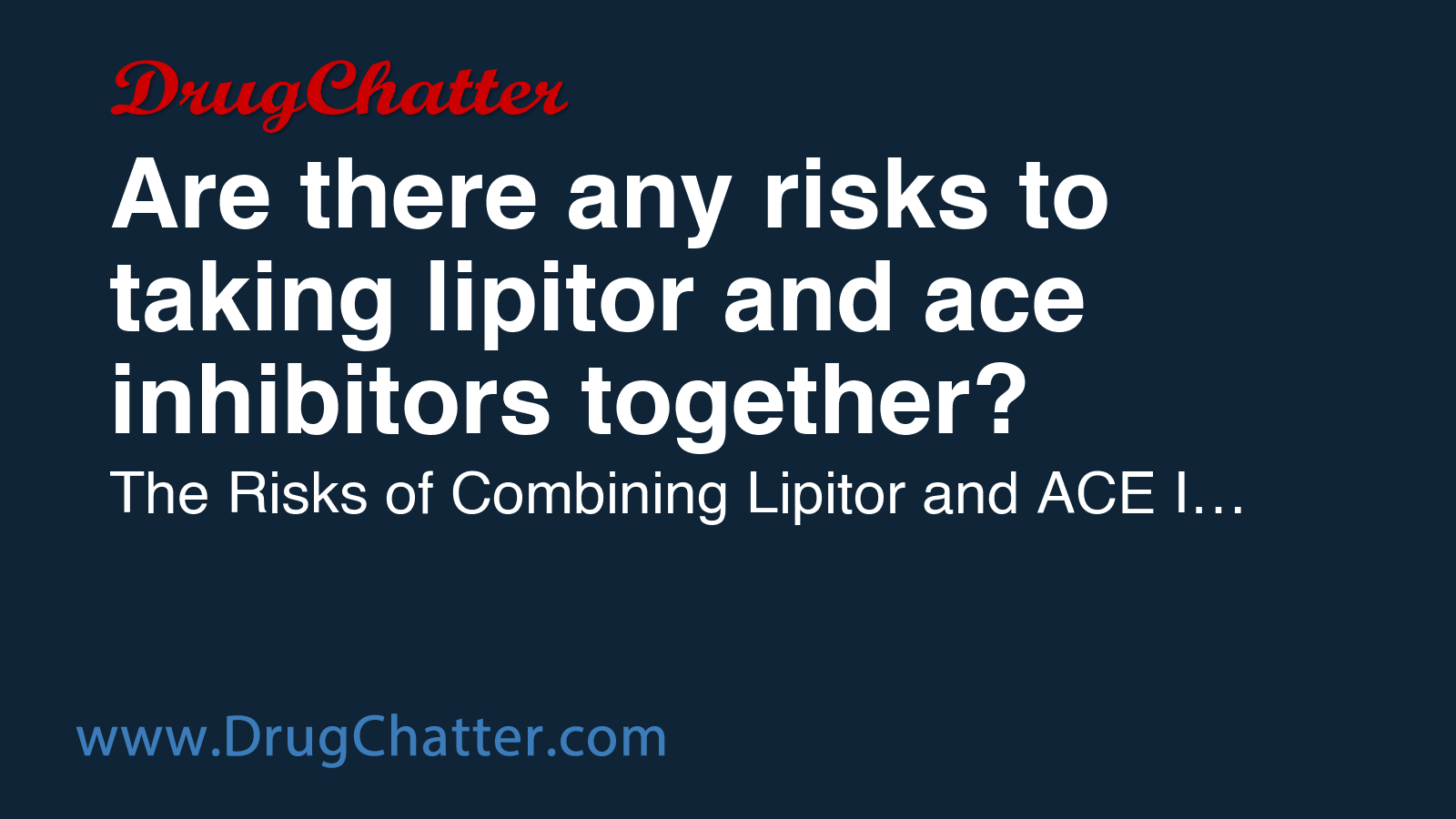 LIPITOR: Are there any risks to taking lipitor and ace inhibitors ...