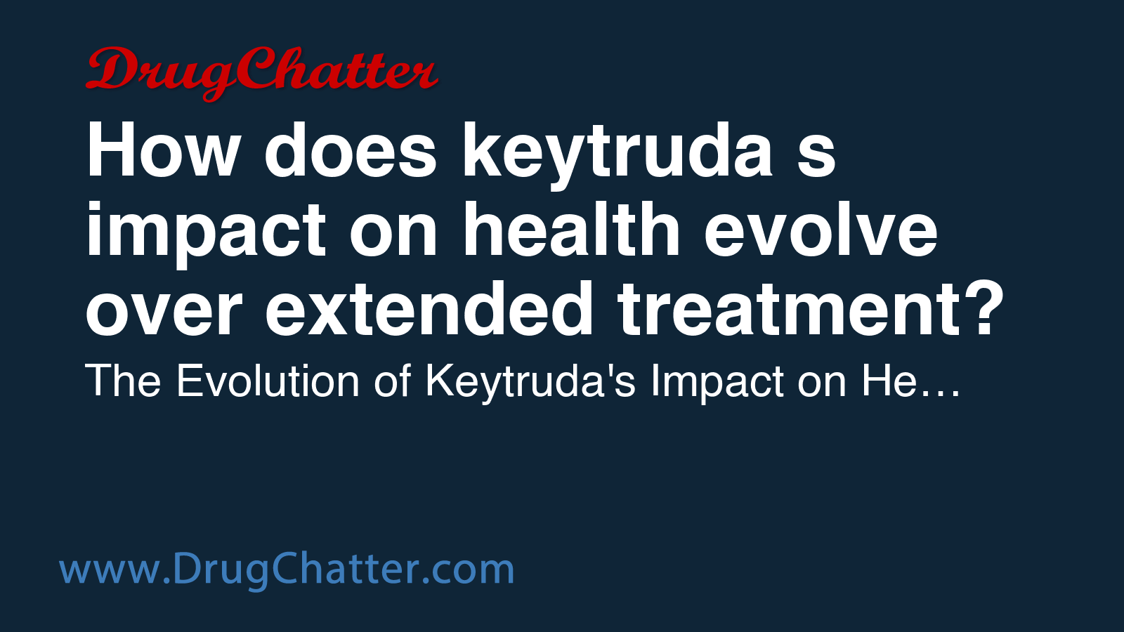 KEYTRUDA: How does keytruda's impact on health evolve over extended ...