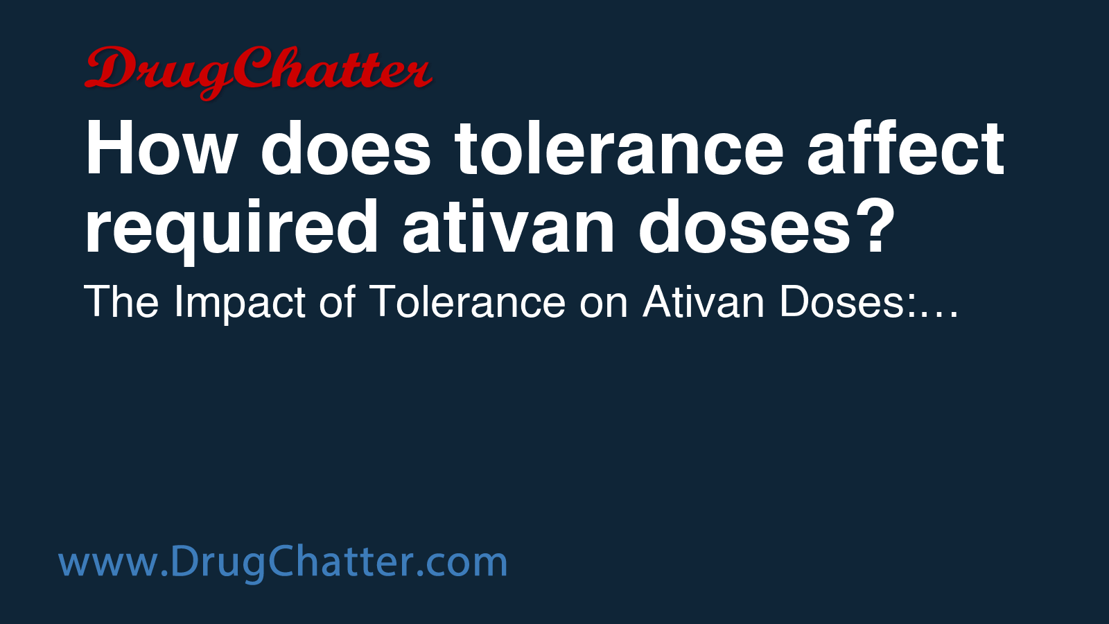 ATIVAN: How does tolerance affect required ativan doses? - DrugChatter