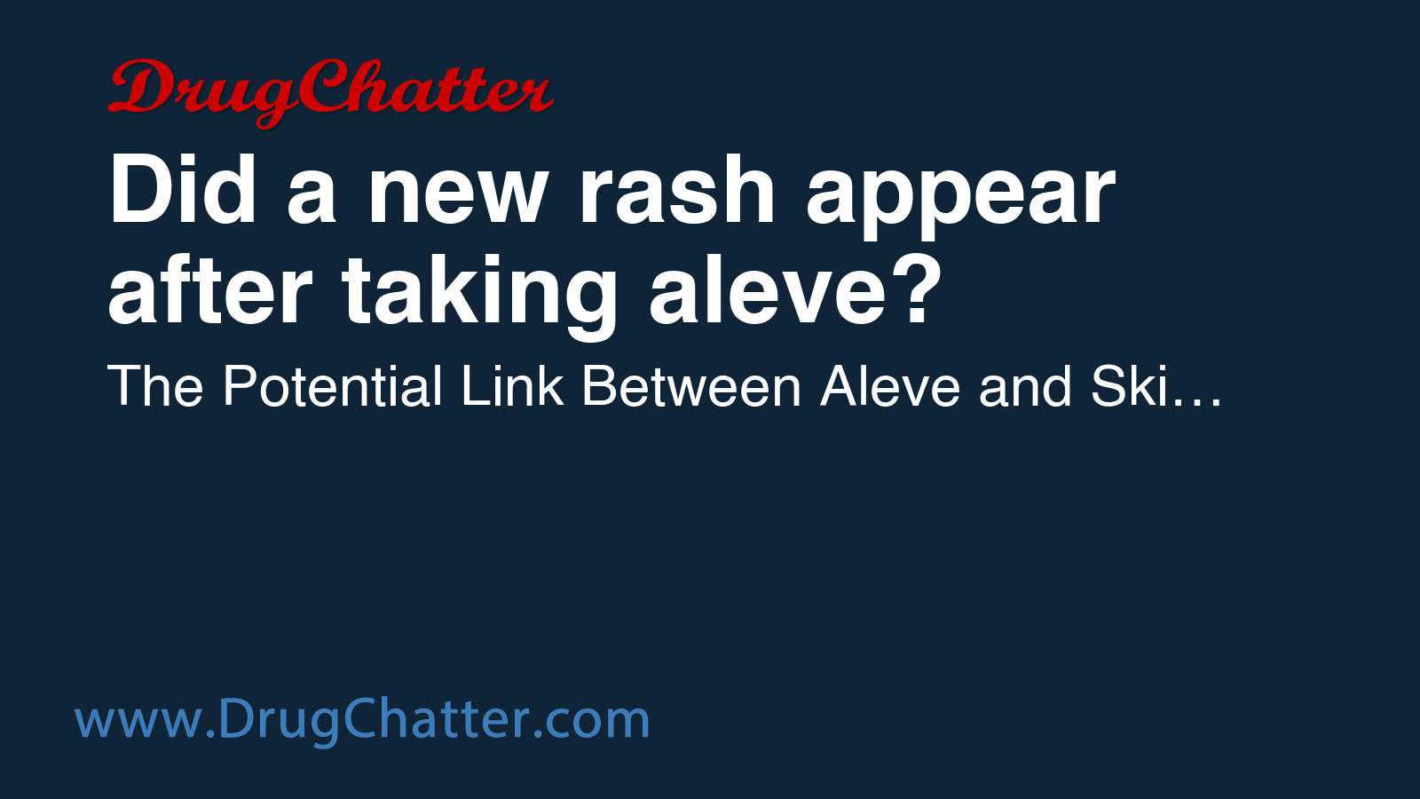 ALEVE: Did a new rash appear after taking aleve? - DrugChatter