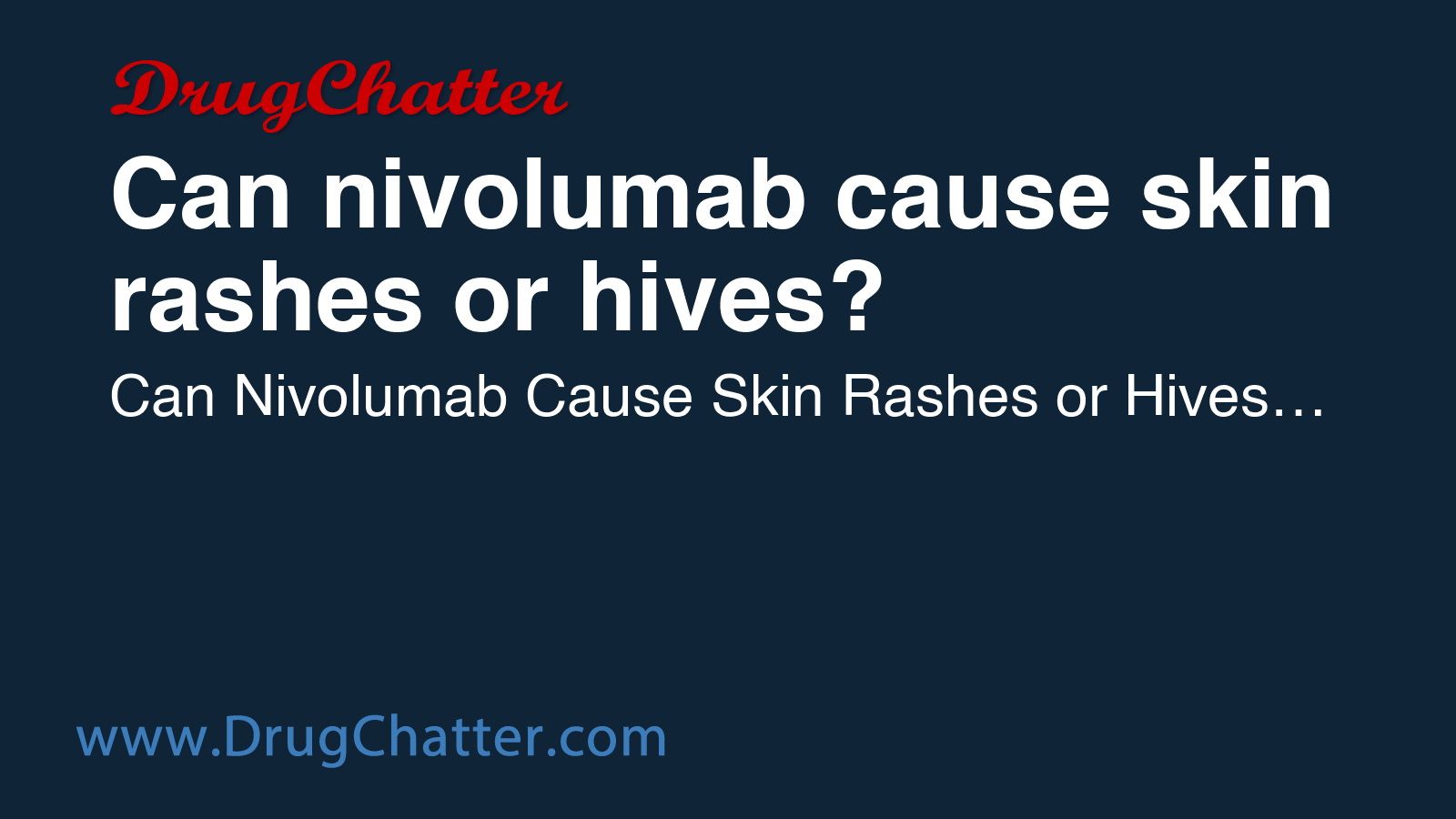 NIVOLUMAB: Can nivolumab cause skin rashes or hives - DrugChatter