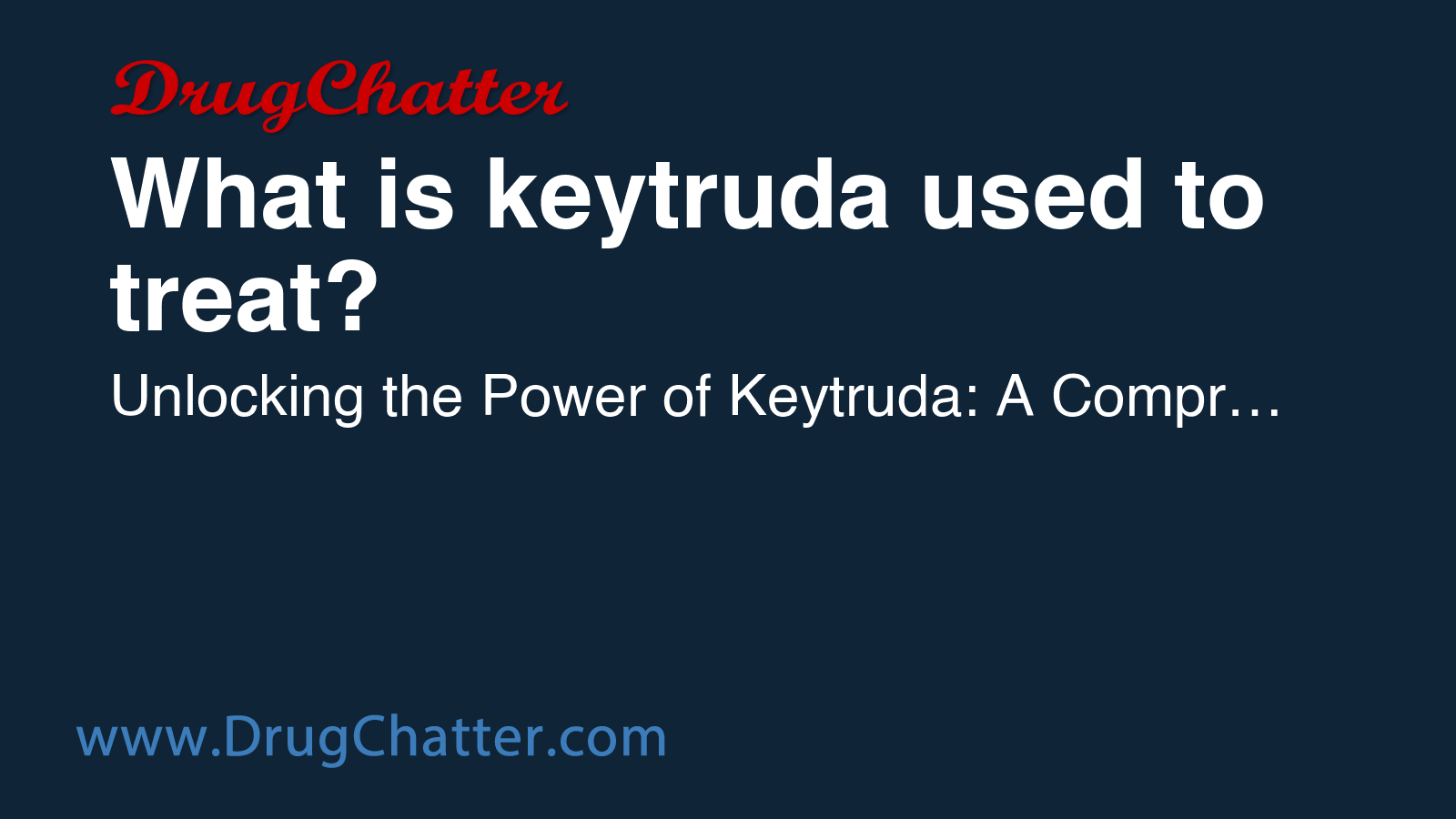 KEYTRUDA: What is keytruda used to treat - DrugChatter