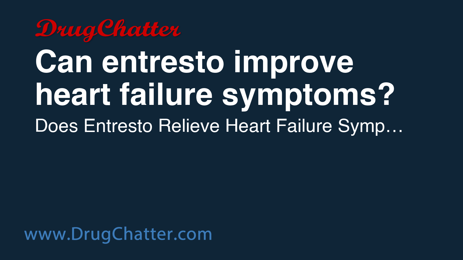 ENTRESTO: Can entresto improve heart failure symptoms? - DrugChatter
