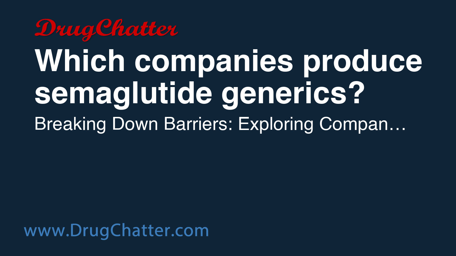 SEMAGLUTIDE: Which companies produce semaglutide generics? - DrugChatter