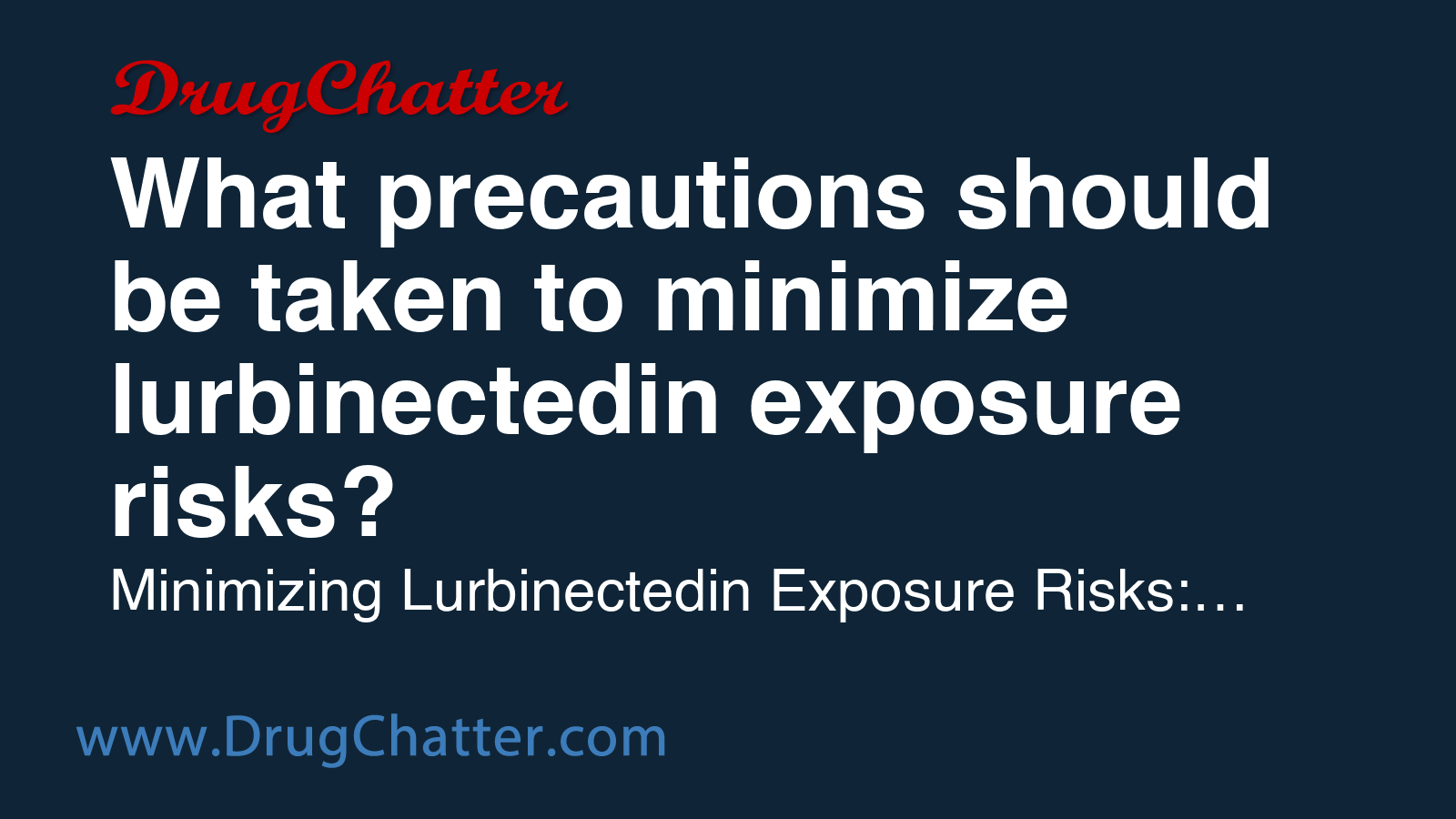 LURBINECTEDIN: What precautions should be taken to minimize ...