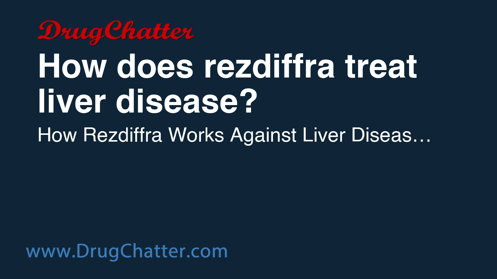 REZDIFFRA: How does rezdiffra treat liver disease? - DrugChatter
