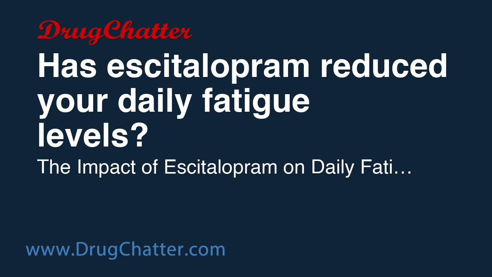 ESCITALOPRAM: Has escitalopram reduced your daily fatigue levels ...