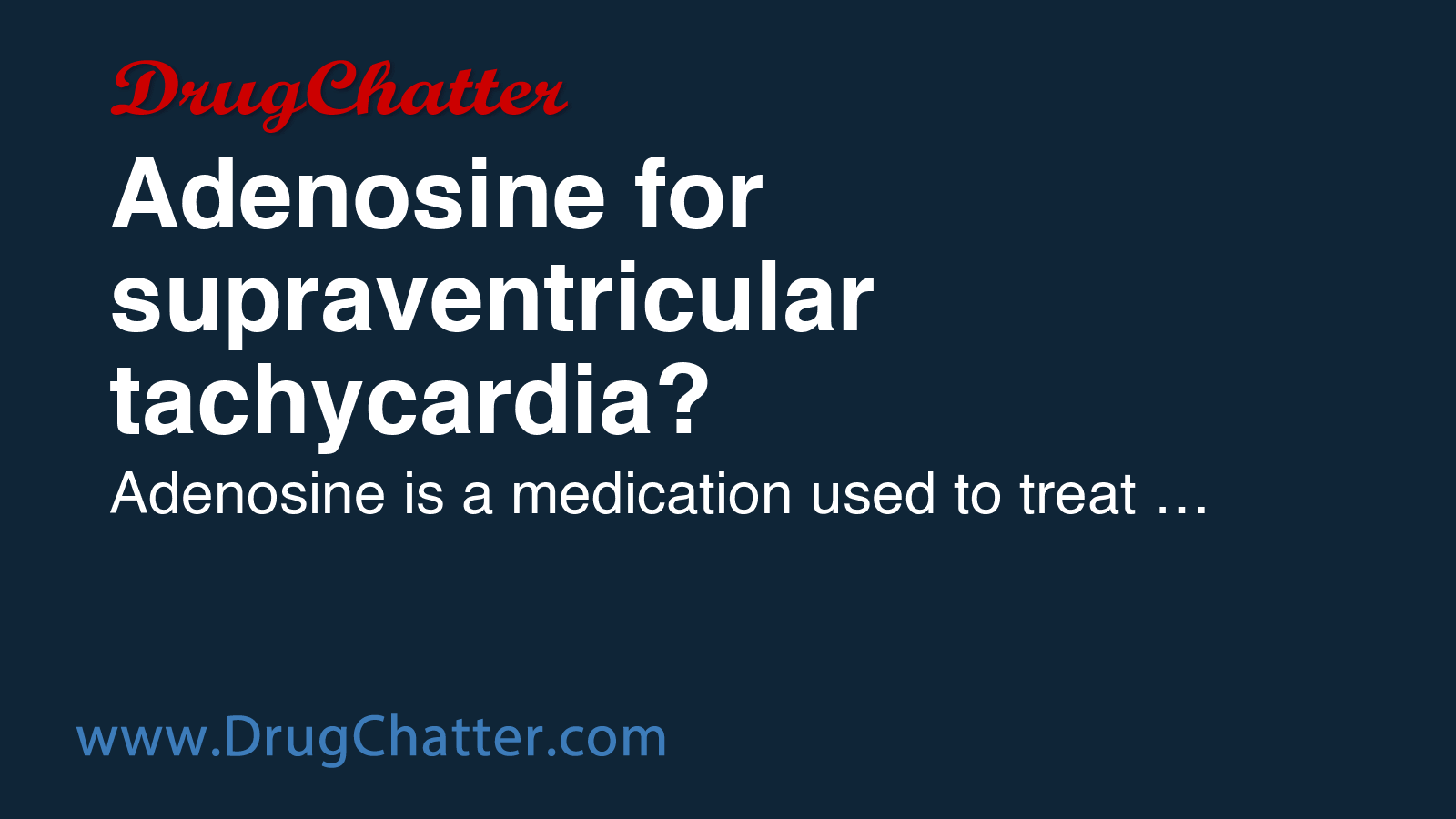 ADENOSINE: Adenosine for supraventricular tachycardia? - DrugChatter